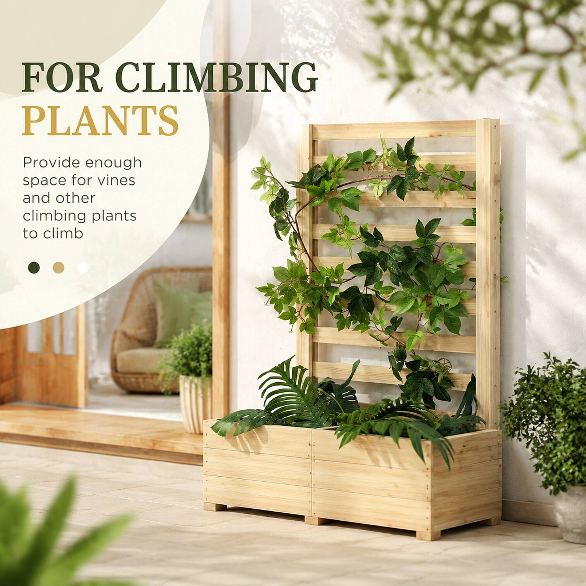 FOR CLIMBING PLANTS  
Provide enough space for vines and other climbing plants to climb