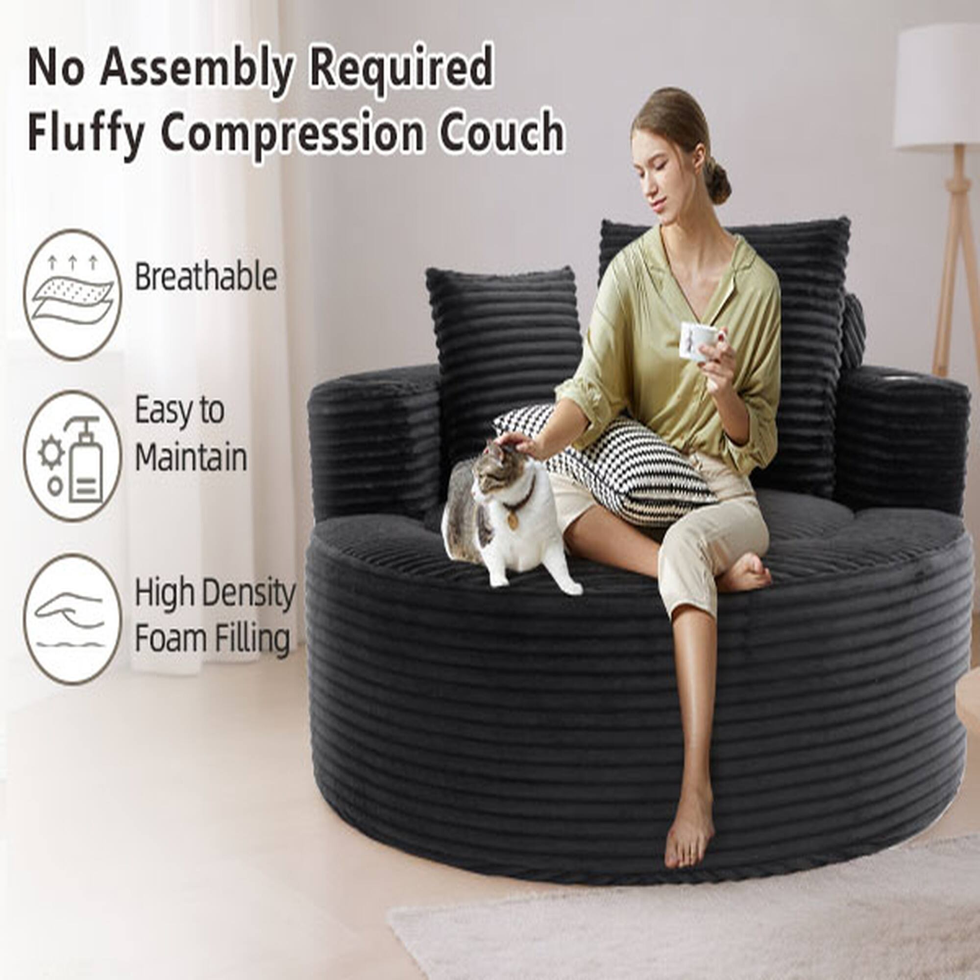 No Assembly Required  
Fluffy Compression Couch  
Breathable  
Easy to Maintain  
High Density Foam Filling