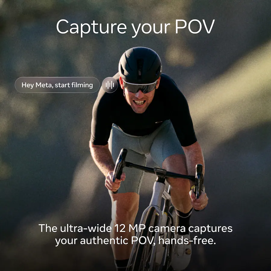 Capture your POV Hey Meta, start filming The ultra-wide 12 MP camera captures your authentic POV, hands-free.