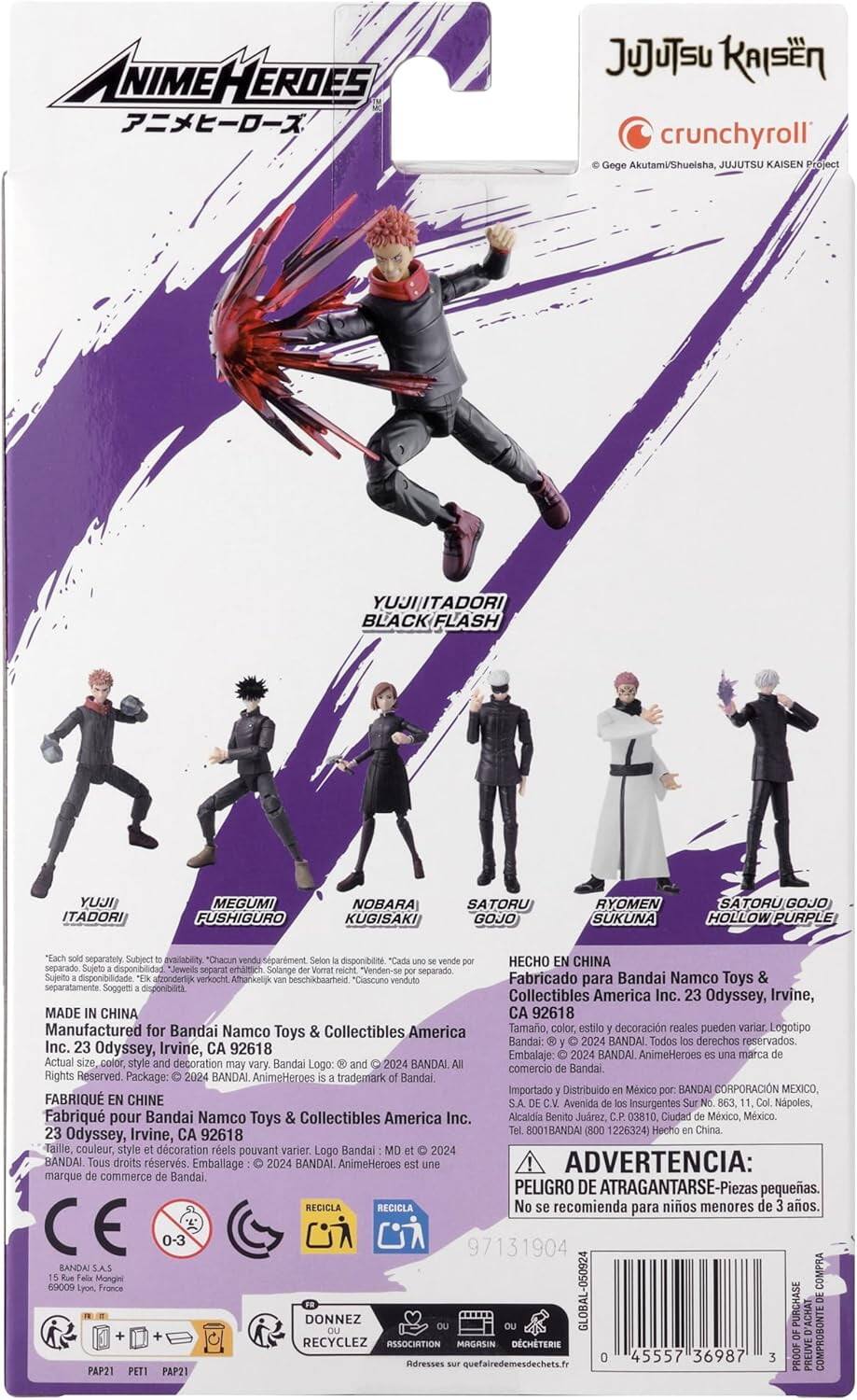 NIMEHEROES  
JUJUTSU KAISEN crunchyroll  
Akutami/Shueisha, JUJUTSU KAISEN Project  
YUJI ITADORI BLACK FLASH  
YUJI ITADORI  
MEGUMI FUSHIGURO  
NOBARA KUGISAKI  
SATORU GOJO  
RYOMEN SUKUNA  
SATORU GOJO HOLLOW PURPLE  

Separate availability:  
Separment.  
disponibilité  
CO CHINA separado  
disponibilidad  
Ueweils separat  
emaitlich  
Solange "Venden-se separado.  
disponibilidad  
adzonderlij verkocht.  
Athankeljk beschikbaarheid  
"Ciascuno venduto  
Fabricado para Bandai Namco Toys separatamente  
Soggetti disponibilita  
Collectibles America Inc.  
Odyssey, Irvine,  
MADE CHINA CA 92618  
Manufactured for Bandai Namco Collectibles America  
Tamano, color, estilo decoración reales pueden variar.  
Logotipo Toys Bandai: BANDAI  
Todos derechos reservados.  
Inc. Odyssey, Irvine, CA