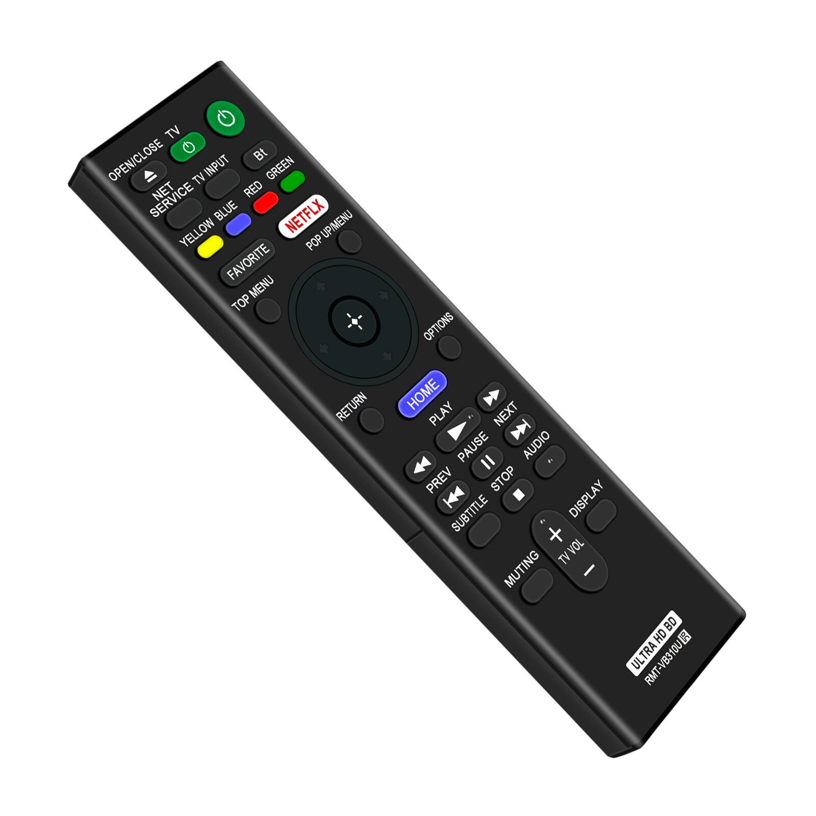 TV OPEN/CLOSE  
TV INPUT  
NET SERVICE  
YELLOW FAVORITE  
BLUE TOP MENU  
RED POP/UMENU  
GREEN NETFLIX  
TV VOL  
TV MUTING  
BD HD  
ULTRA  
RMT-VB310U