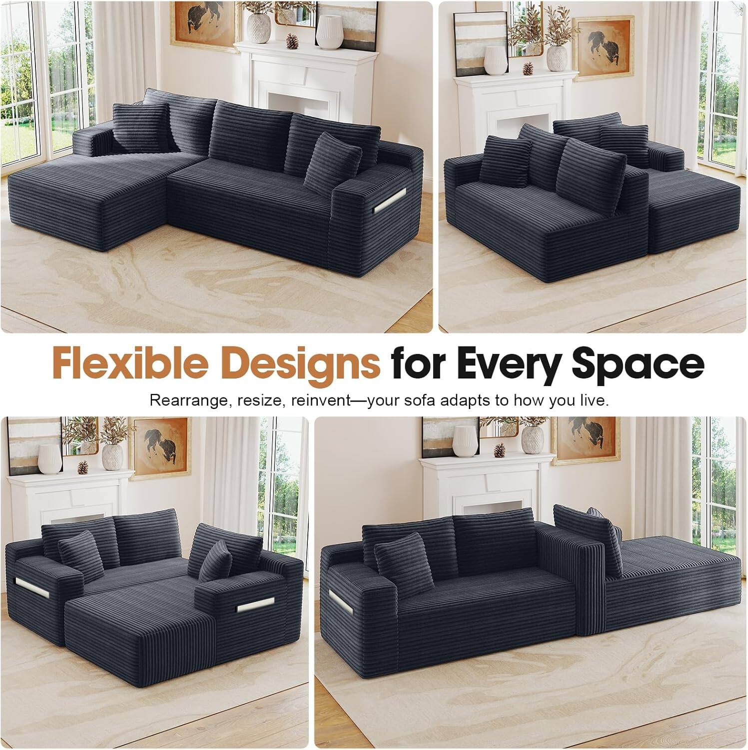 Flexible Designs for Every Space  
Rearrange, resize, reinvent—your sofa adapts to how you live.