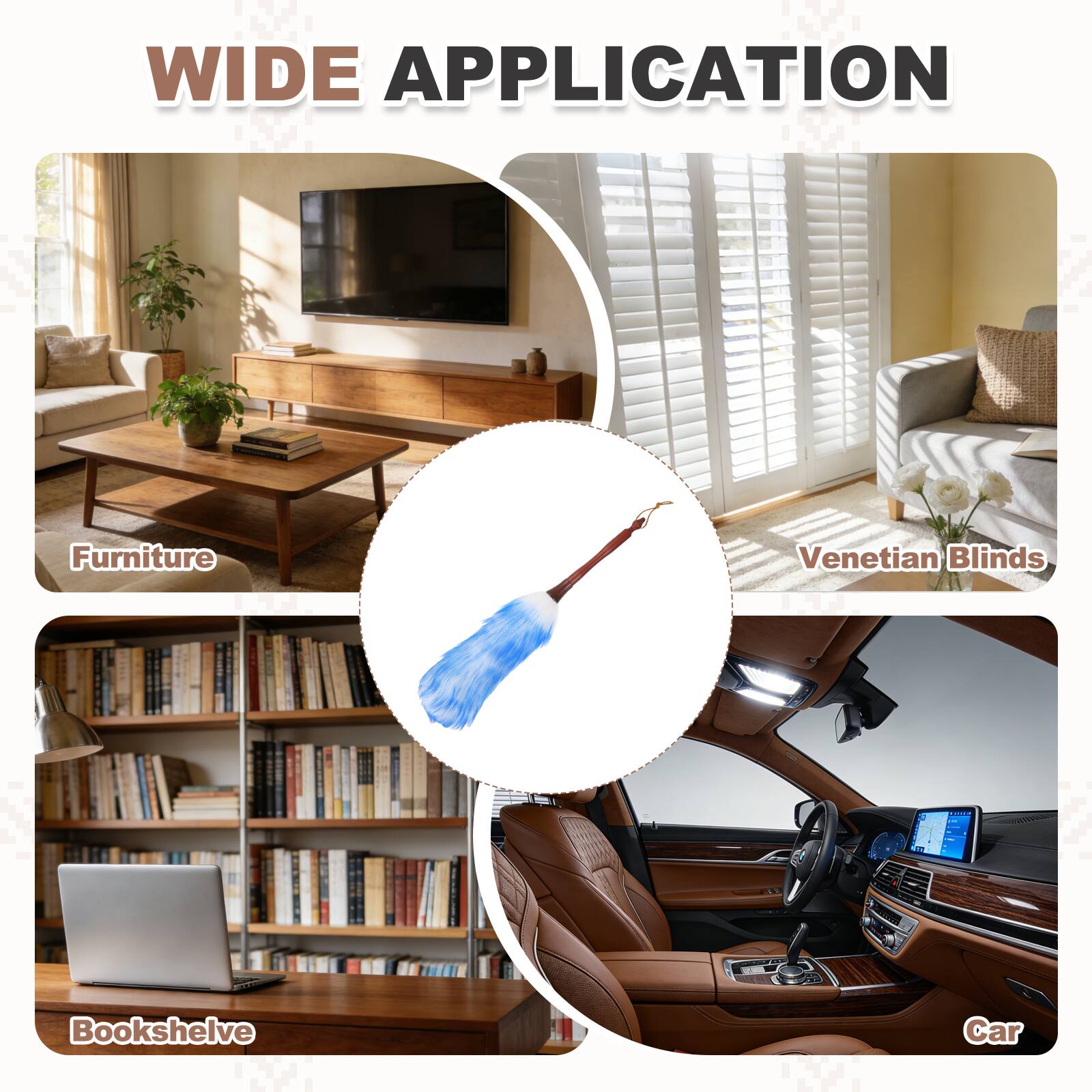 WIDE APPLICATION

- Furniture
- Venetian Blinds
- Bookshelf
- Car