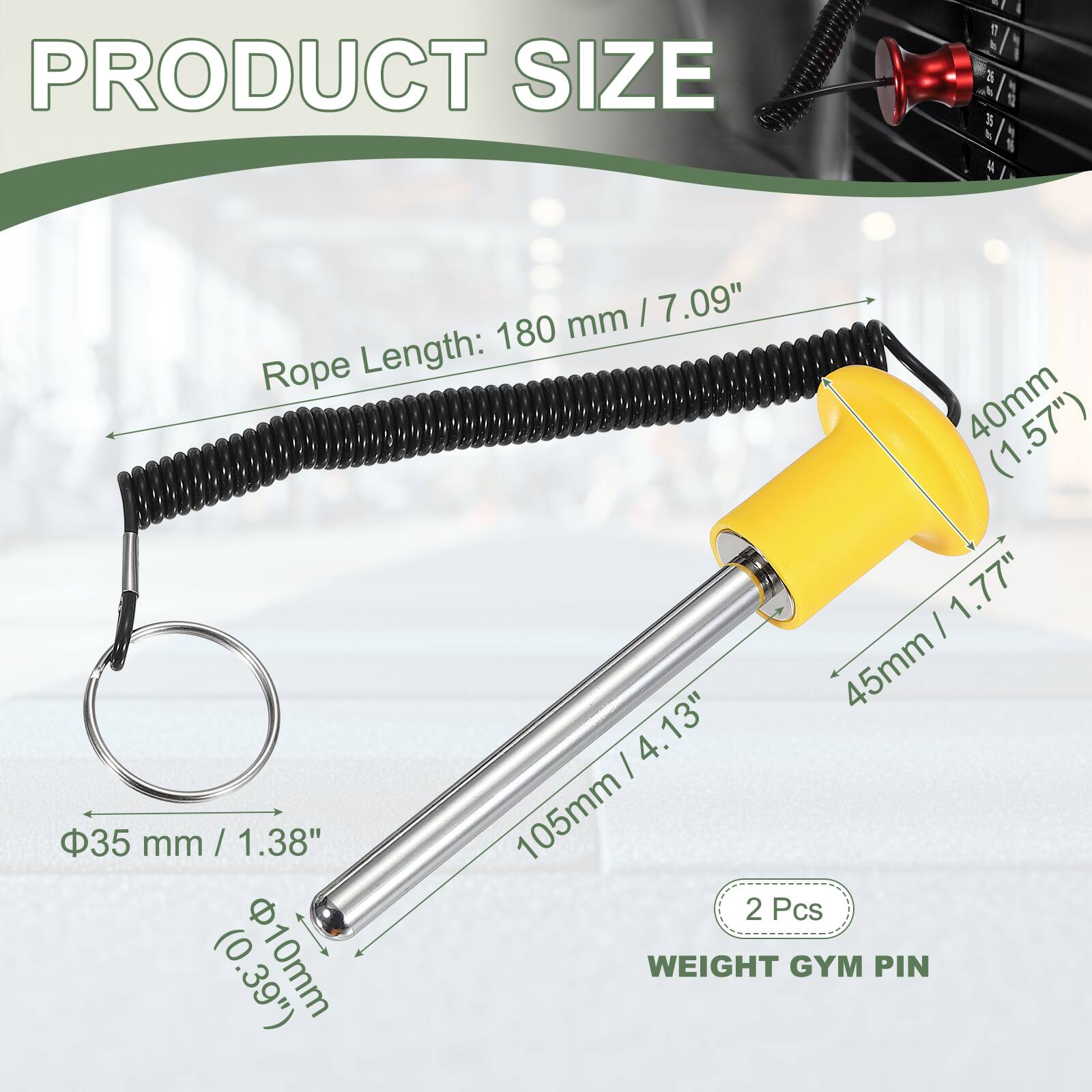 PRODUCT SIZE

Rope Length: 180 mm / 7.09"  
40mm / 1.57"  
45mm / 1.77"  
105mm / 4.13"  
Φ35 mm / 1.38"  
Φ10mm / 0.39"  

2 Pcs  
WEIGHT GYM PIN