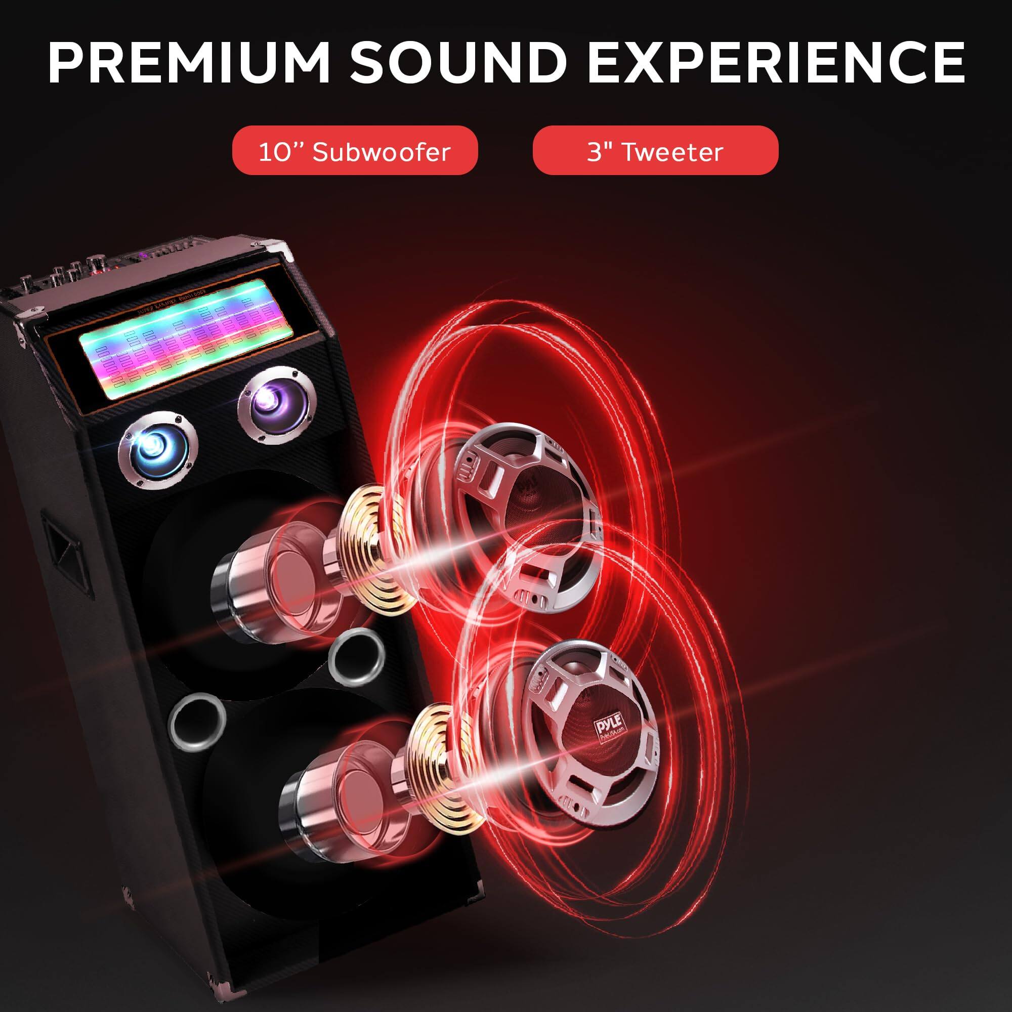 PREMIUM SOUND EXPERIENCE

10" Subwoofer

3" Tweeter