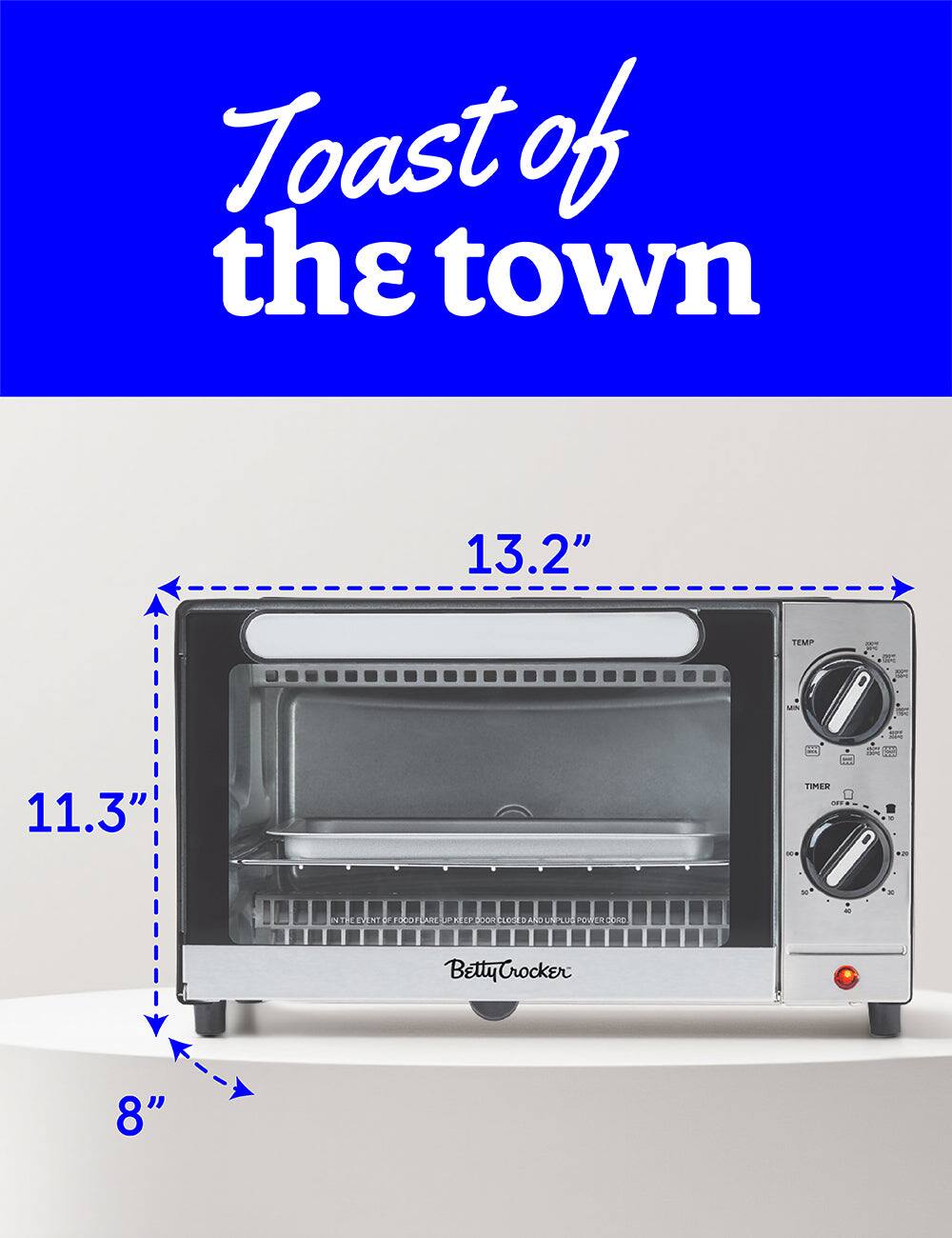 Toast of the town

13.2"  
11.3"  
8"

Betty Crocker

TEMP  
TIMER

IN THE EVENT OF FOOD JAM OR KEEP  
DOOR CLOSED AND UNPLUG POWER CORD