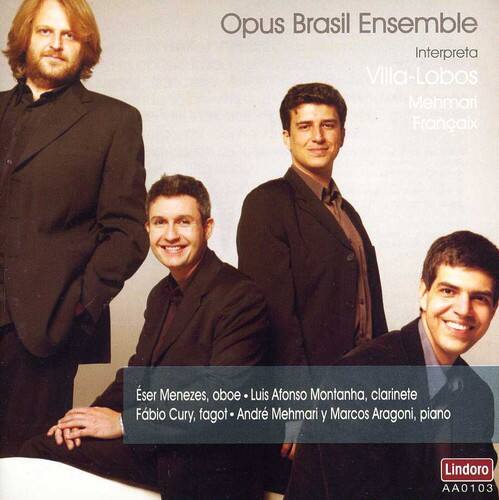 Opus Brasil Ensemble  
Interpreta  
Villa-Lobos  
Mehmari  
Françaix  

Ésmer Menezes, oboe  
Luis Afonso Montanha, clarinete  
Fabio Cury, fagot  
André Mehmari y Marcos Aragoni, piano  

Lindoro  
AA0103
