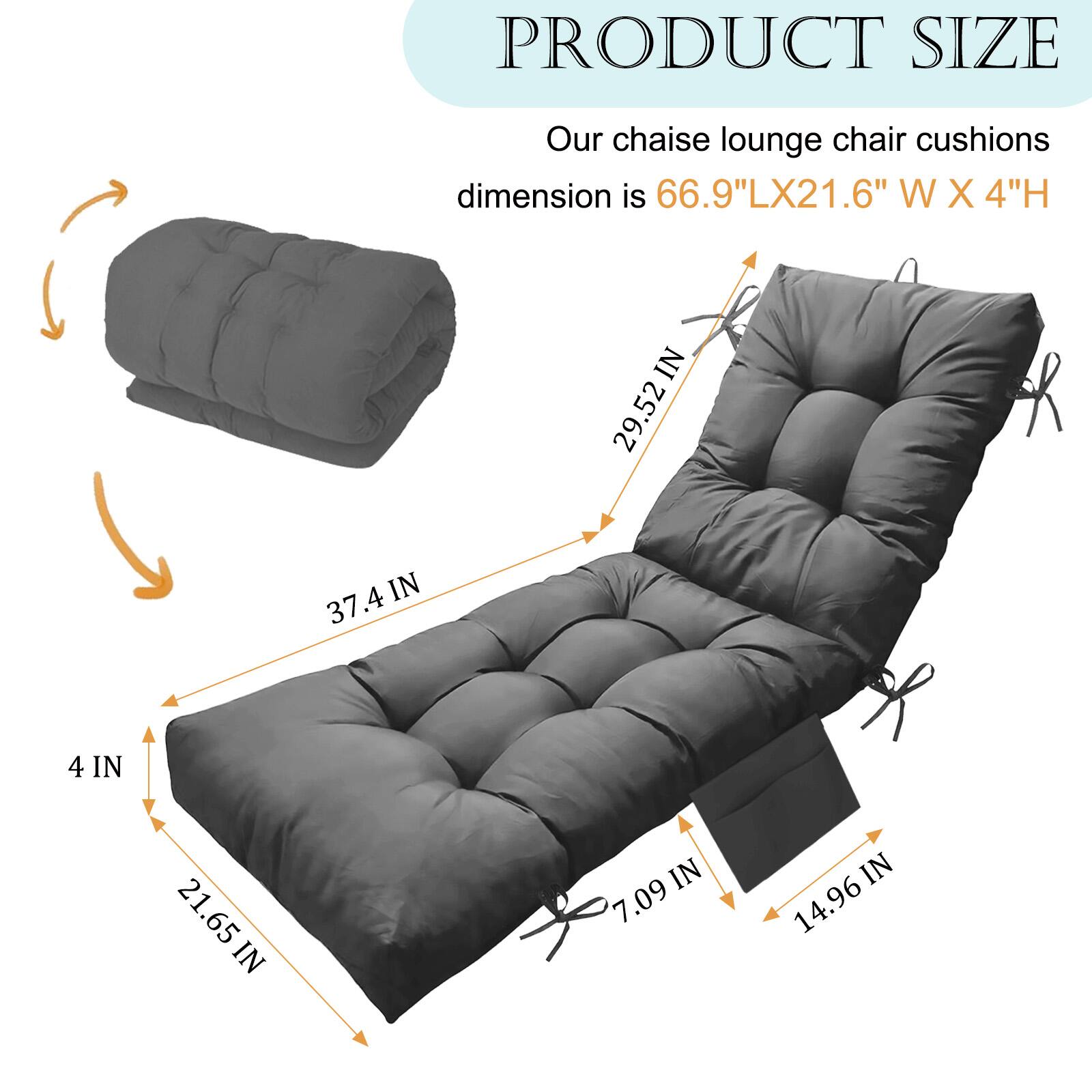 PRODUCT SIZE  
Our chaise lounge chair cushions dimension is 66.9"LX21.6" W X 4"H  
IN  
29.52 R IN  
37.4 IN  
21.65 IN  
IN  
7.09 IN  
14.96 IN