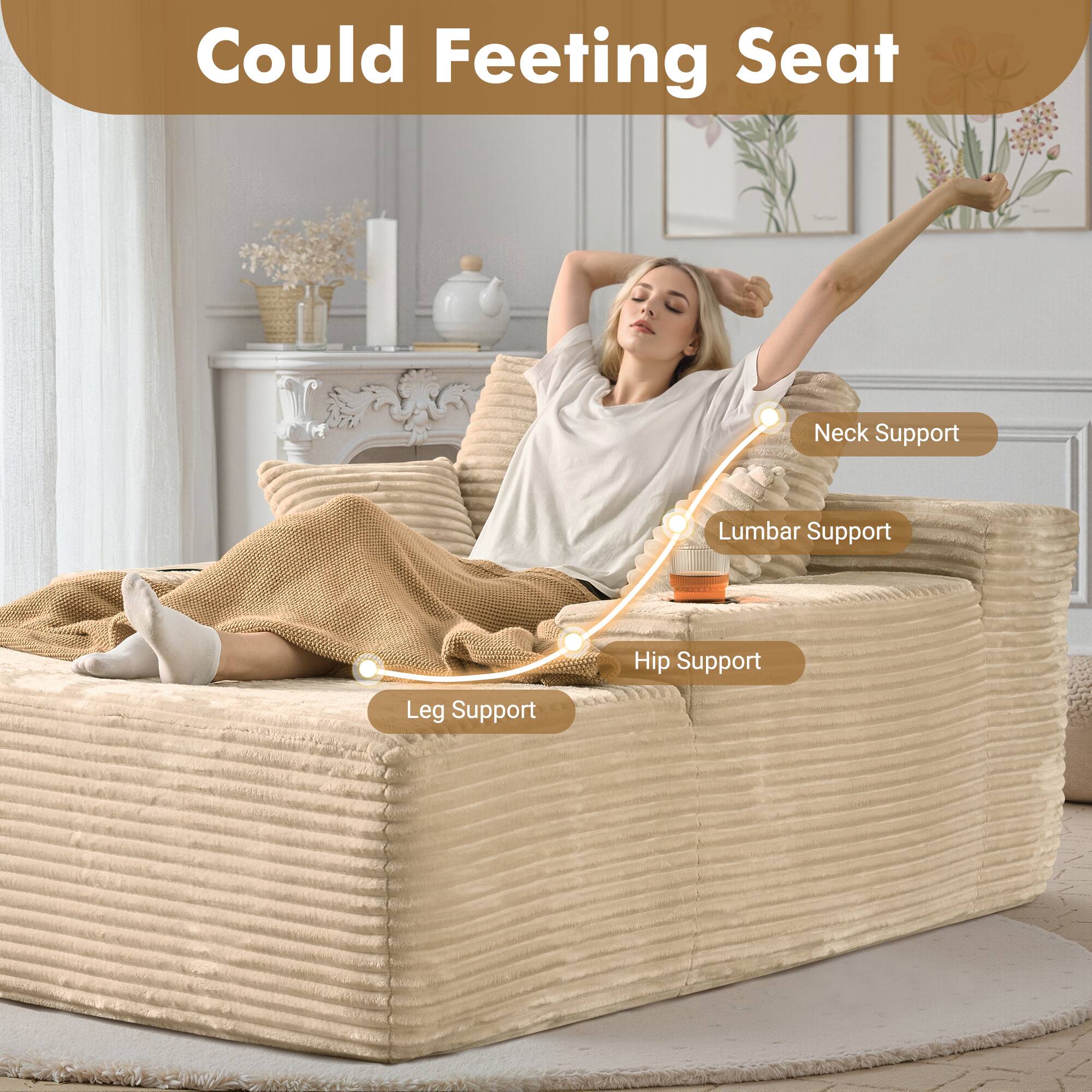 Could Feeting Seat

- Neck Support
- Lumbar Support
- Hip Support
- Leg Support