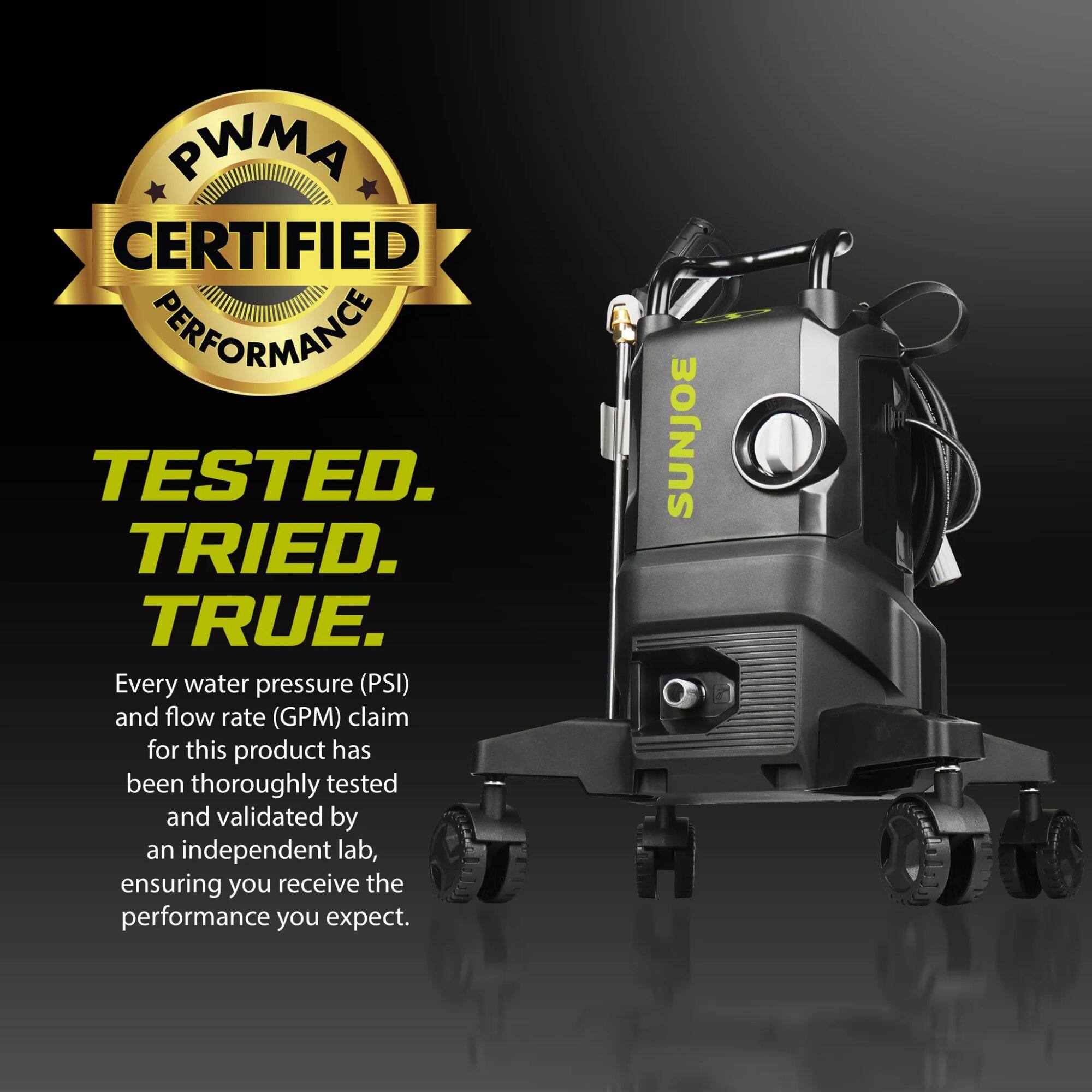 PWMA CERTIFIED PERFORMANCE

TESTED. TRIED. TRUE.

Every water pressure (PSI) and flow rate (GPM) claim for this product has been thoroughly tested and validated by an independent lab, ensuring you receive the performance you expect. SUNJOE