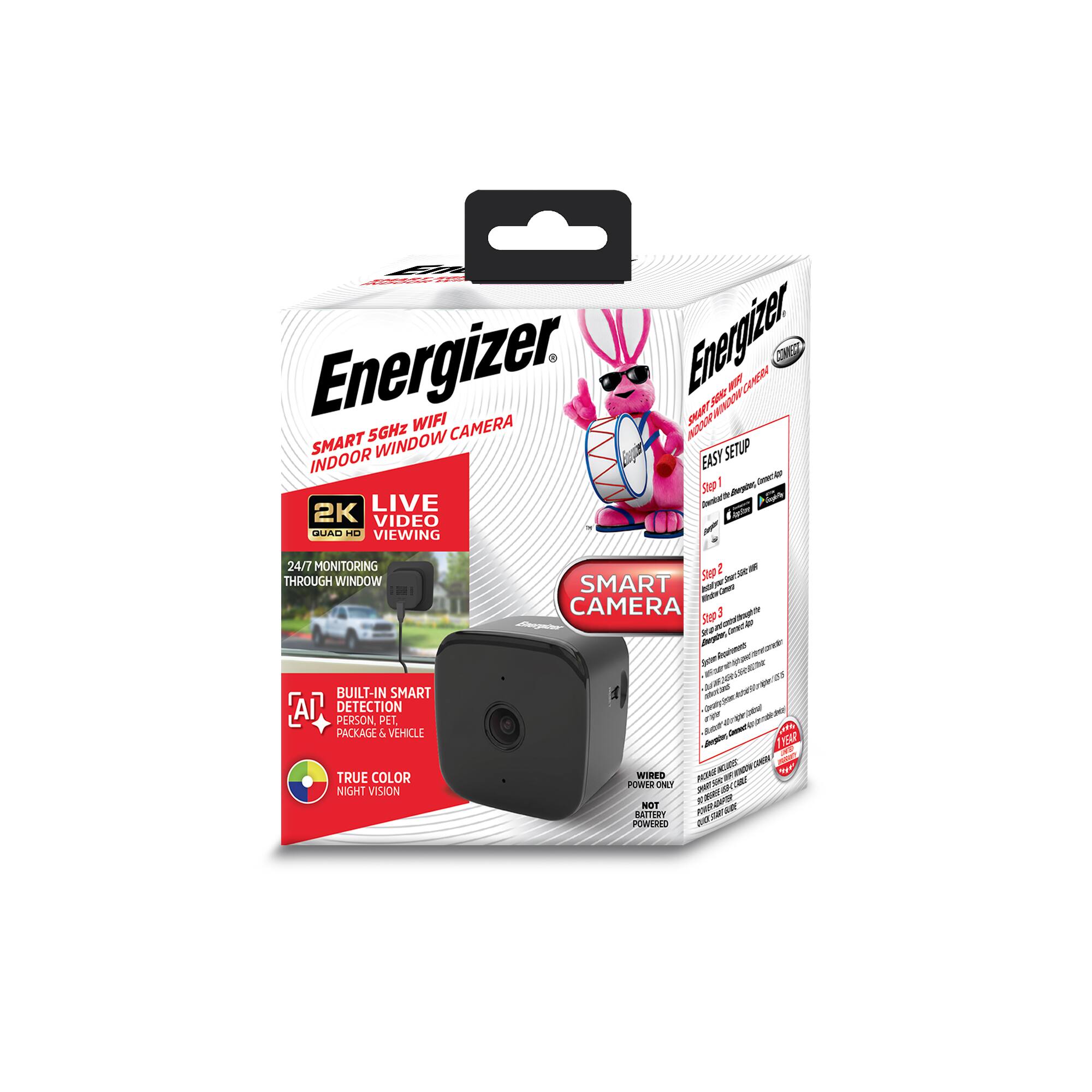 Energizer Smart 5GHz WiFi Indoor Window Camera

- 2K Quad HD Video Viewing
- Live Video
- 24/7 Monitoring Through Window
- Built-in Smart AI Detection (Person, Pet, Package & Vehicle)
- True Color Night Vision
- Wired Power Only
- Battery Powered

Easy Setup
1. Step 1: Download App
2. Step 2: Connect Camera
3. Step 3: Configure Settings

Smart Camera