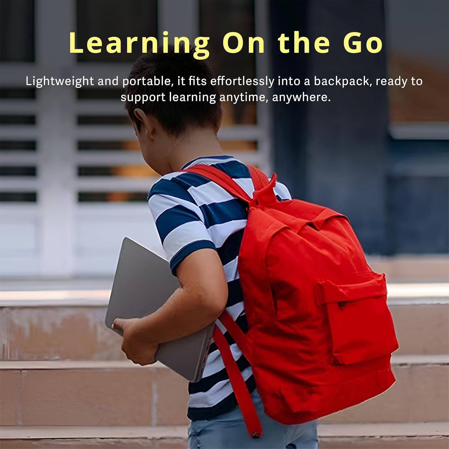 Learning On the Go

Lightweight and portable, it fits effortlessly into a backpack, ready to support learning anytime, anywhere.