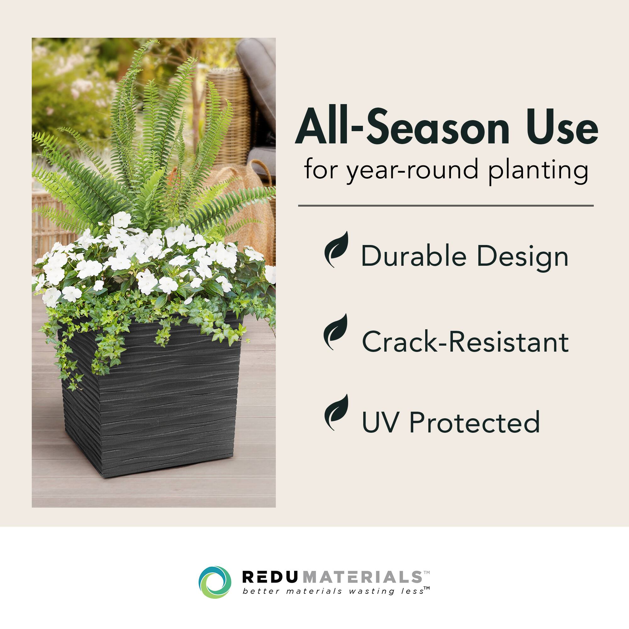 All-Season Use  
for year-round planting

- Durable Design
- Crack-Resistant
- UV Protected

REDU MATERIALS  
better materials wasting less™