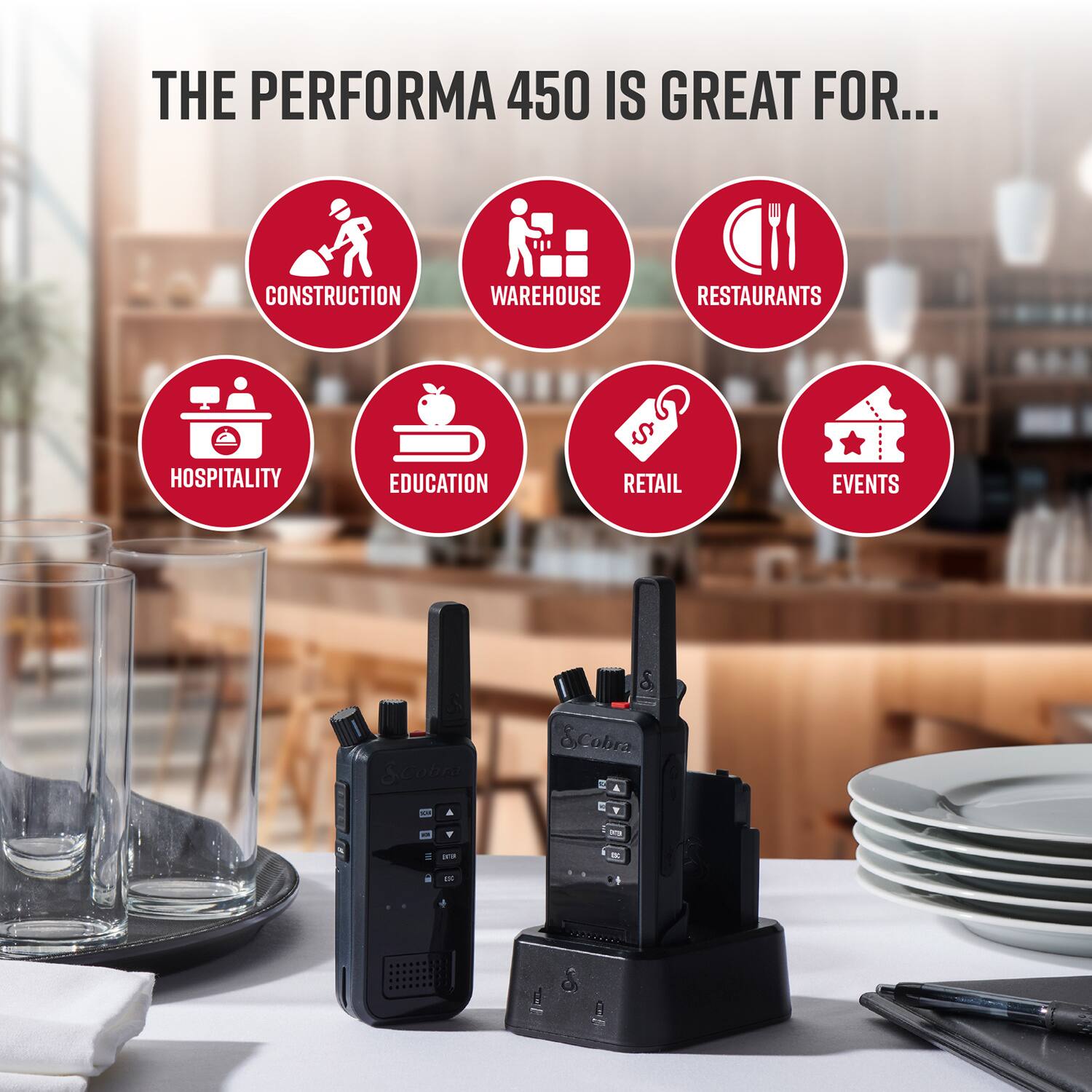 The Perfoma 450 is great for construction, warehouse, restaurants, hospitality, education, retail, and events.