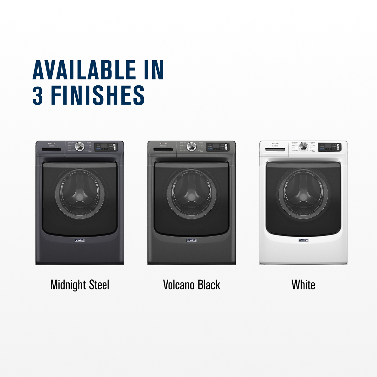 AVAILABLE IN 3 FINISHES
Midnight Steel
Volcano Black
White