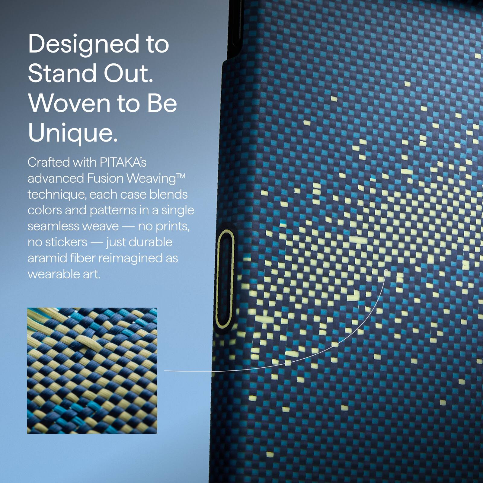 Designed to Stand Out.  
Woven to Be Unique.  

Crafted with PITAKA's advanced Fusion Weaving™ technique, each case blends colors and patterns in a single seamless weave — no prints, no stickers — just durable aramid fiber reimagined as wearable art.