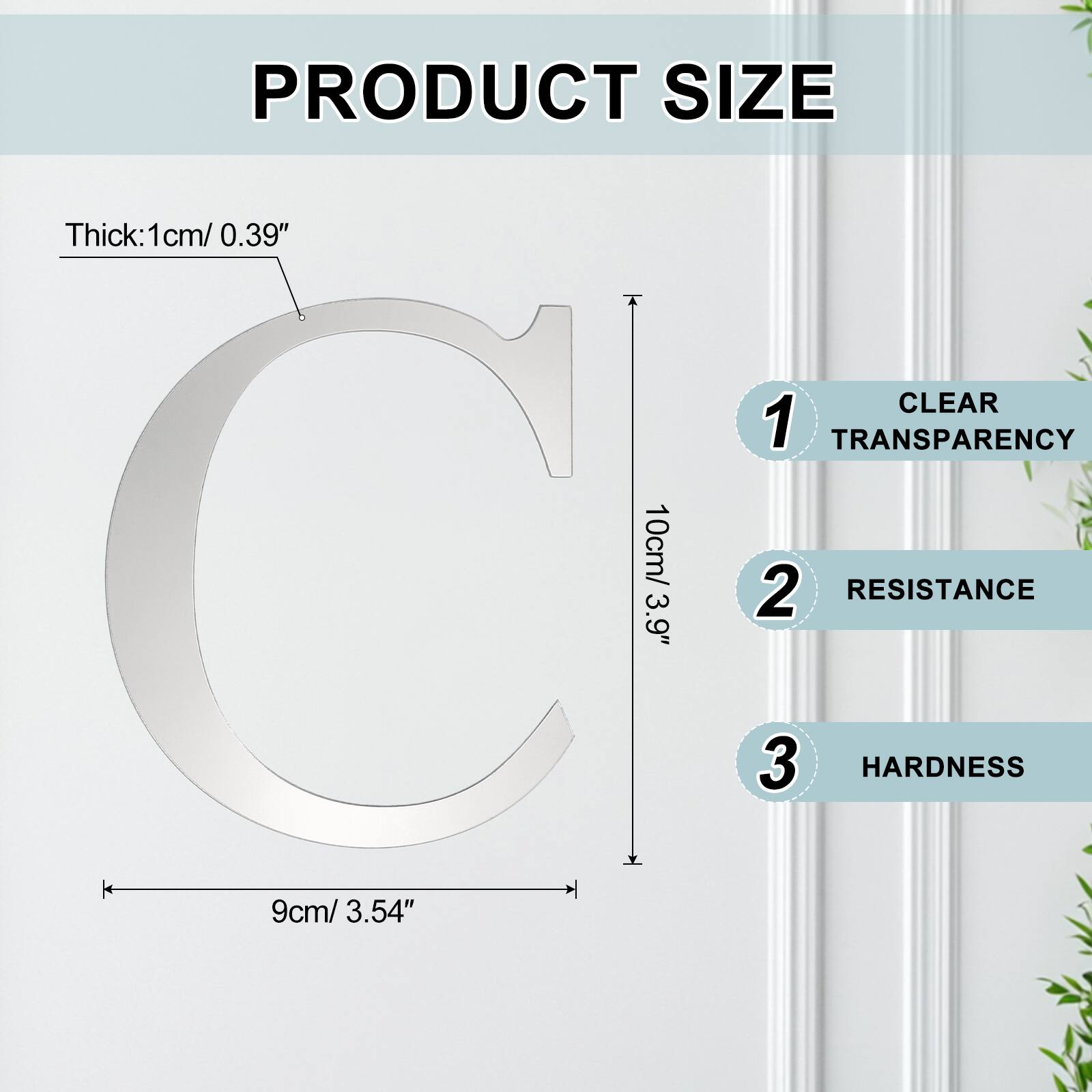 PRODUCT SIZE  
Thick: 1cm/ 0.39"  
10cm/ 3.9"  
CLEAR  
1 TRANSPARENCY  
2 RESISTANCE  
3 HARDNESS  
9cm/ 3.54"
