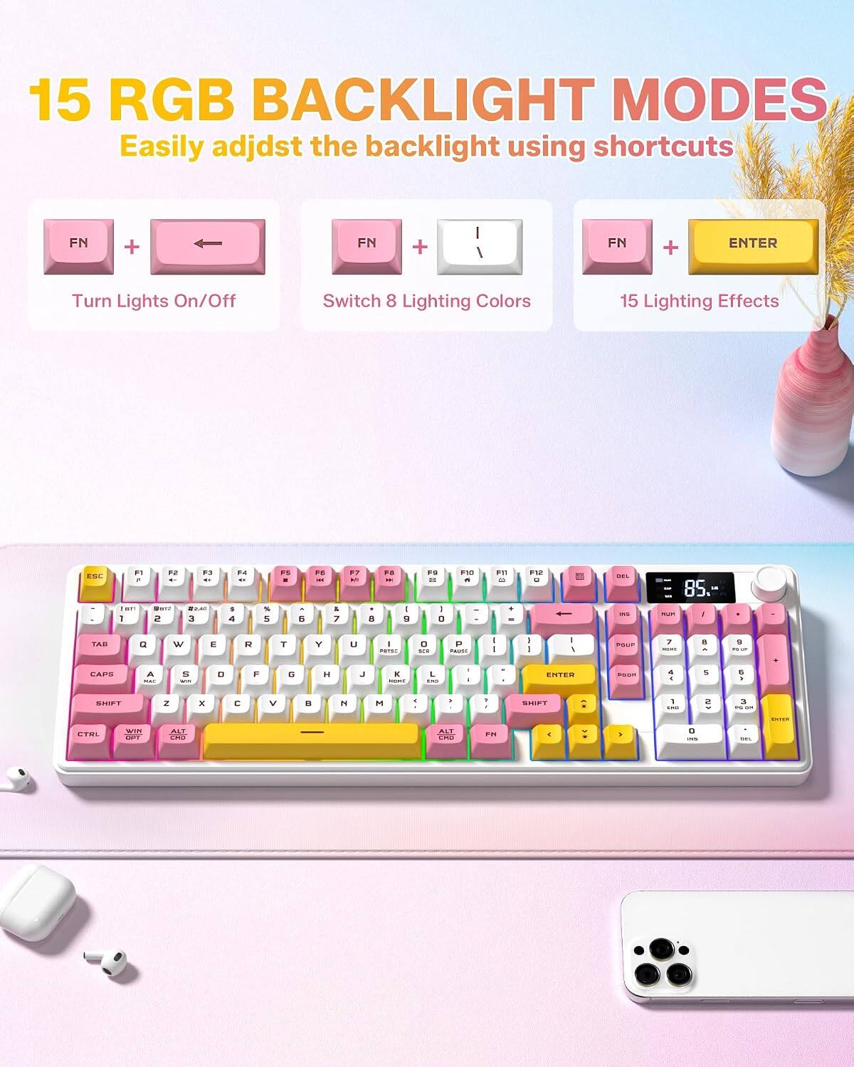 15 RGB BACKLIGHT MODES  
Easily adjust the backlight using shortcuts  
FN + FN + ENTER  
Turn Lights On/Off  
Switch 8 Lighting Colors  
15 Lighting Effects