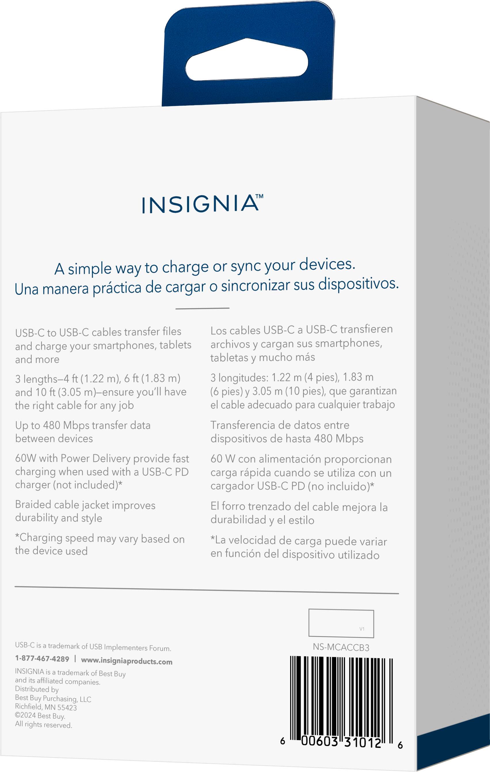 INSIGNIA A simple way to charge or sync your devices. USB-C to USB-C cables transfer files and charge your smartphones, tablets, and more. These cables are available in 4 ft (1.22 m) and 10 ft (3.05 m) lengths-ensuring you'll have the right cable for any job. Up to 480 Mbps transfer data between devices with 60W power delivery, providing fast charging when used with a USB-C PD charger (not included). The braided cable jacket improves durability and style. Charging speed may vary based on the device and charger used.