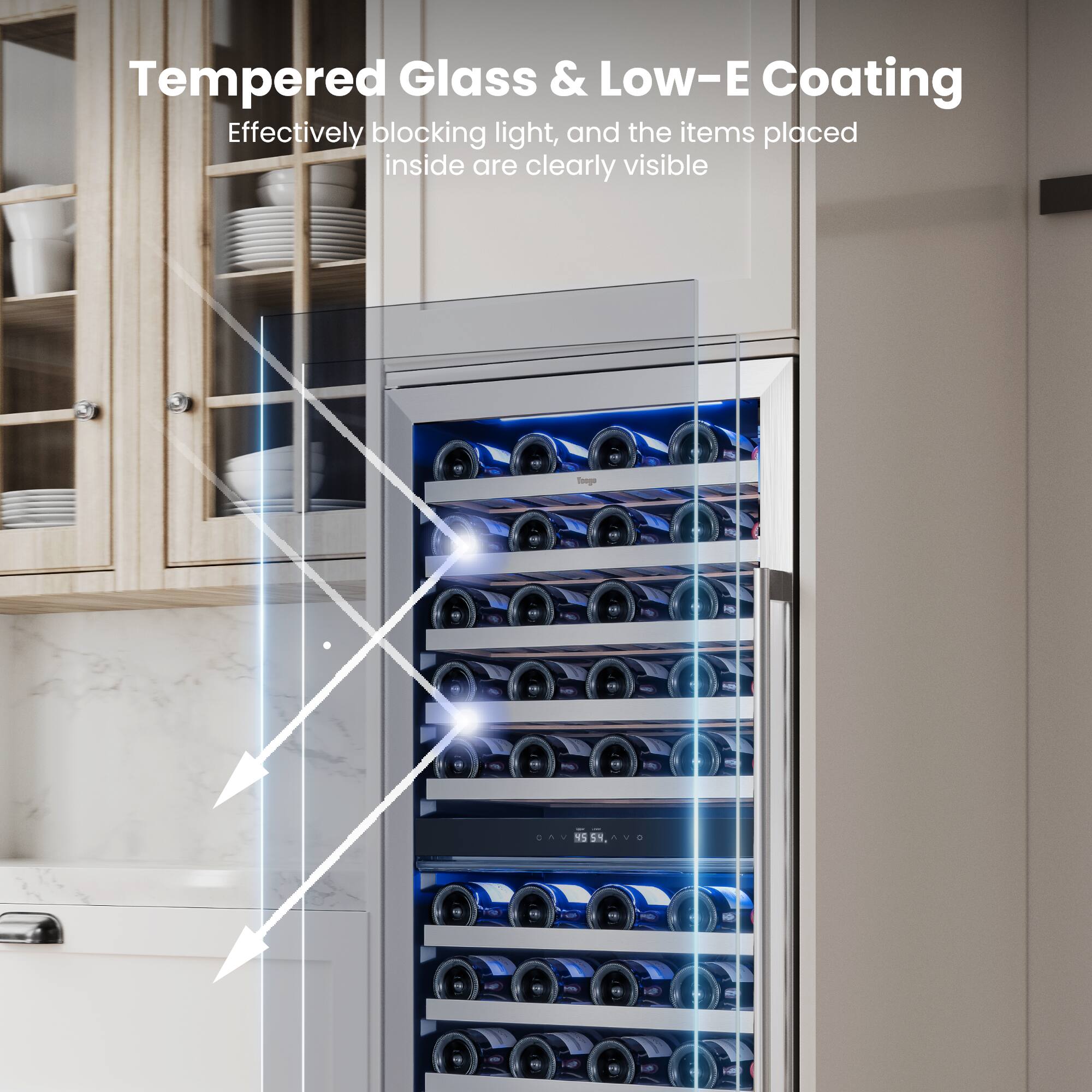 Tempered Glass & Low-E Coating  
Effectively blocking light, and the items placed inside are clearly visible