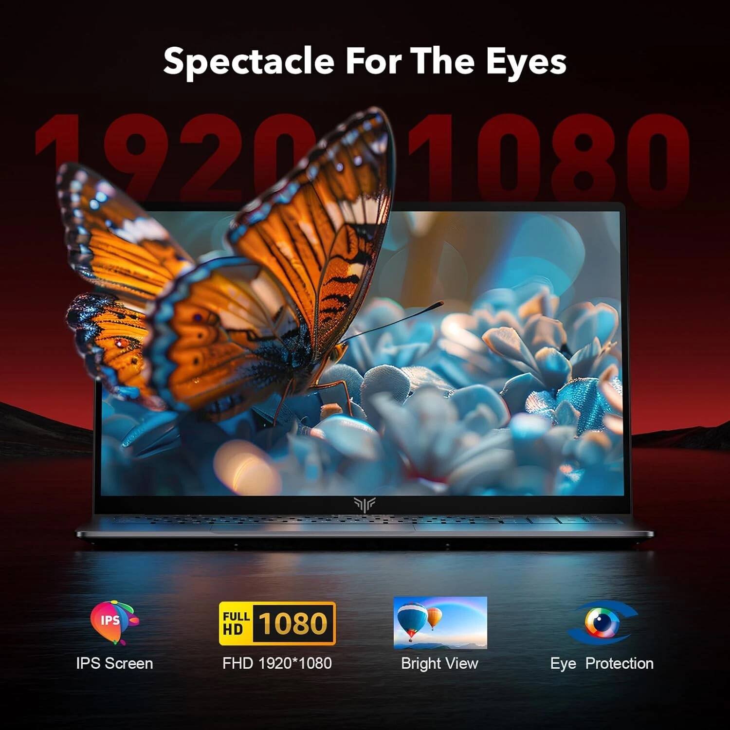 Spectacle For The Eyes  
1920 1080  
IPS FULL HD 1080 IPS Screen  
FHD 1920*1080  
Bright View  
Eye Protection