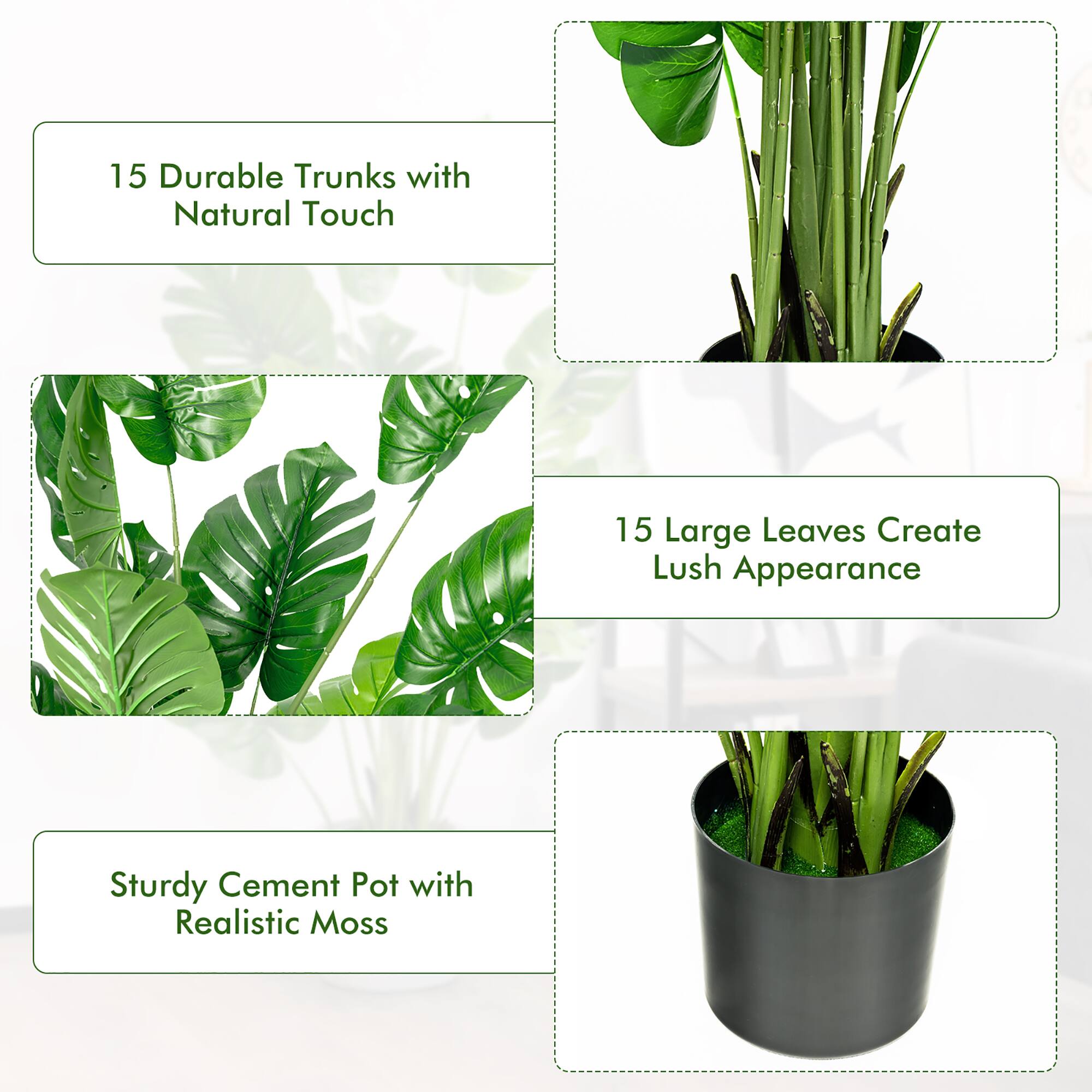 15 Durable Trunks with Natural Touch  
15 Large Leaves Create Lush Appearance  
Sturdy Cement Pot with Realistic Moss