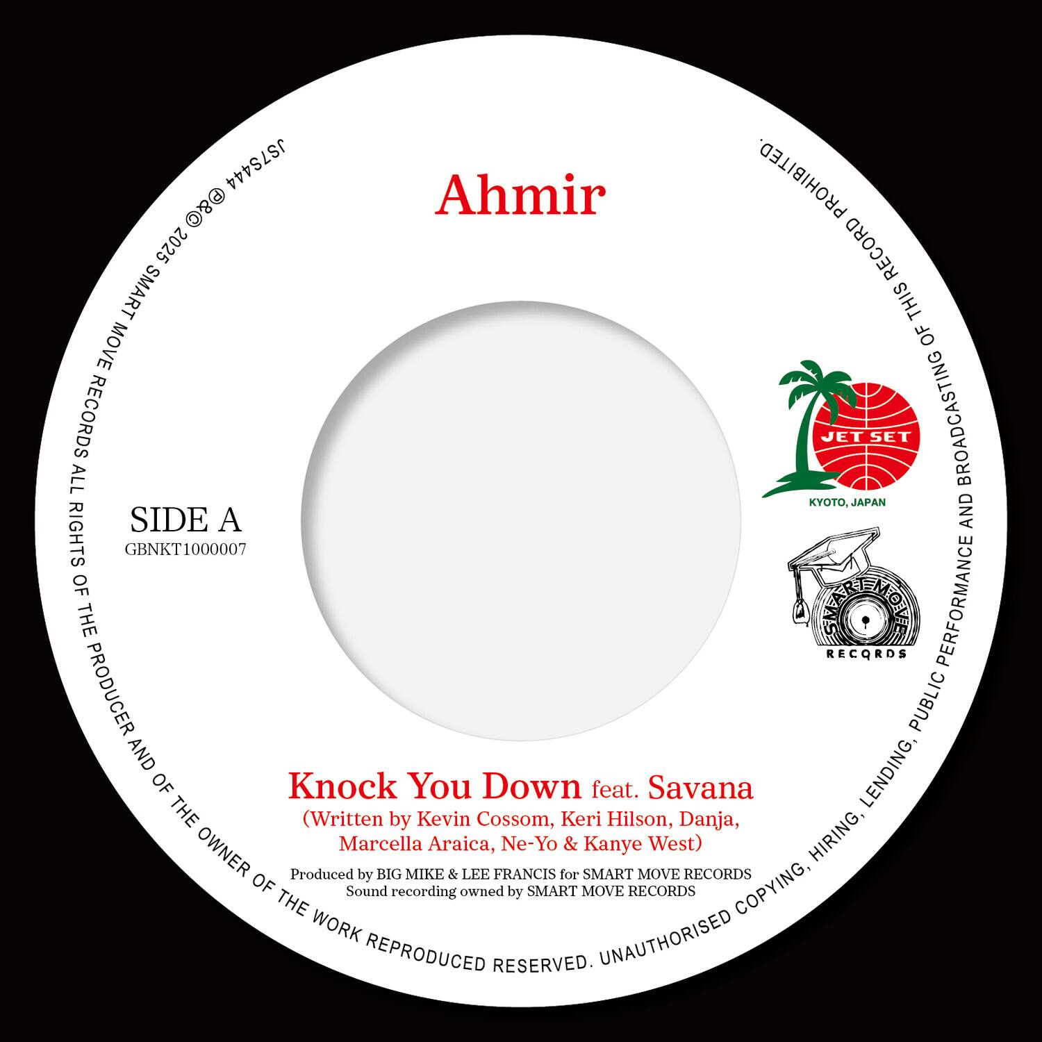 Ahmir

SIDE A  
GBNKT1000007

Knock You Down feat. Savana  
(Written by Kevin Cossom, Keri Hilson, Danja, Marcella Araica, Ne-Yo & Kanye West)  
Produced by BIG MIKE & LEE FRANCIS for SMART MOVE RECORDS  
Sound recording & owned by SMART MOVE RECORDS

JET SET BROADCASTING  
KYOTO, JAPAN

All rights of the producer and of the owner of the work reproduced reserved. Unauthorized copying, hiring, lending, public performance, broadcasting, public lending, public performance, public lending, public performance, public lending, public performance, public lending, public performance, public lending, public performance, public lending, public performance, public lending, public performance, public lending, public performance, public lending, public performance, public lending, public performance, public lending, public performance, public lending, public performance, public lending, public performance, public lending, public performance, public lending, public performance, public lending, public performance, public lending, public performance, public lending, public performance, public lending, public performance, public lending, public performance, public lending, public performance, public lending, public performance