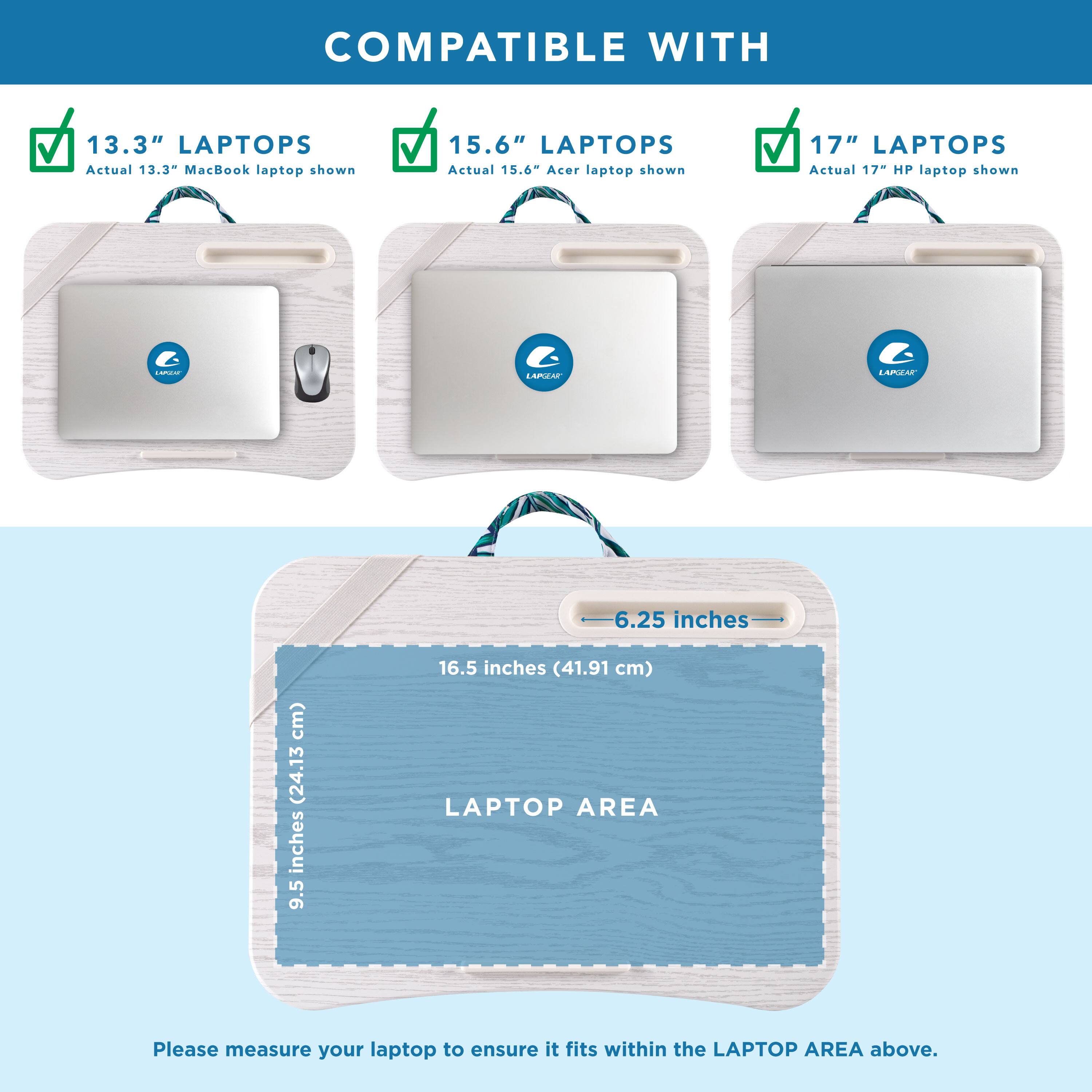 COMPATIBLE WITH

13.3" LAPTOPS  
Actual 13.3" MacBook laptop shown

15.6" LAPTOPS  
Actual 15.6" Acer laptop shown

17" LAPTOPS  
Actual 17" HP laptop shown

LAPTOP AREA  
9.5 inches (24.13 cm)  
16.5 inches (41.91 cm)  
6.25 inches (15.88 cm)

Please measure your laptop to ensure it fits within the LAPTOP AREA above.