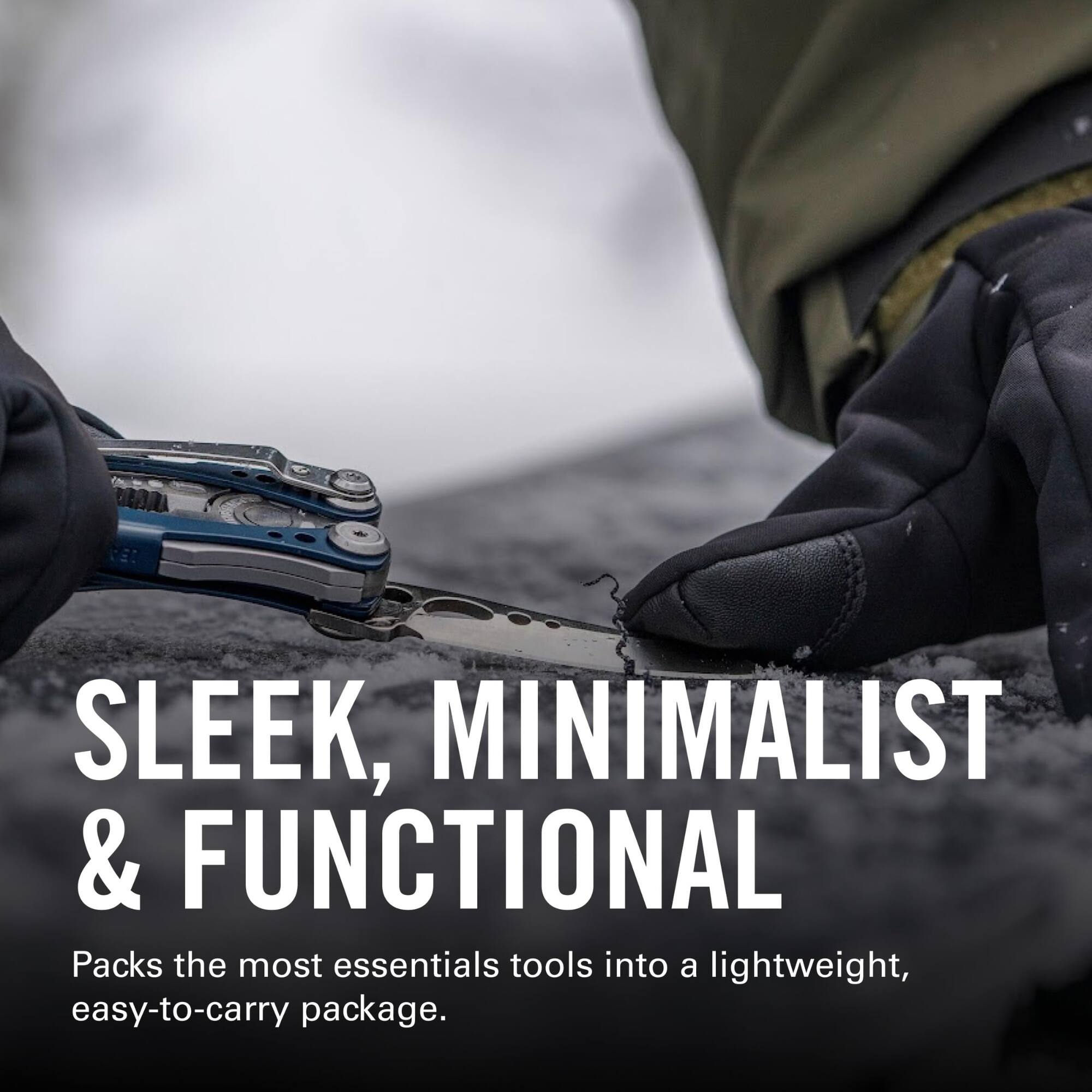 SLEEK, MINIMALIST & FUNCTIONAL  
Packs the most essentials tools into a lightweight, easy-to-carry package.