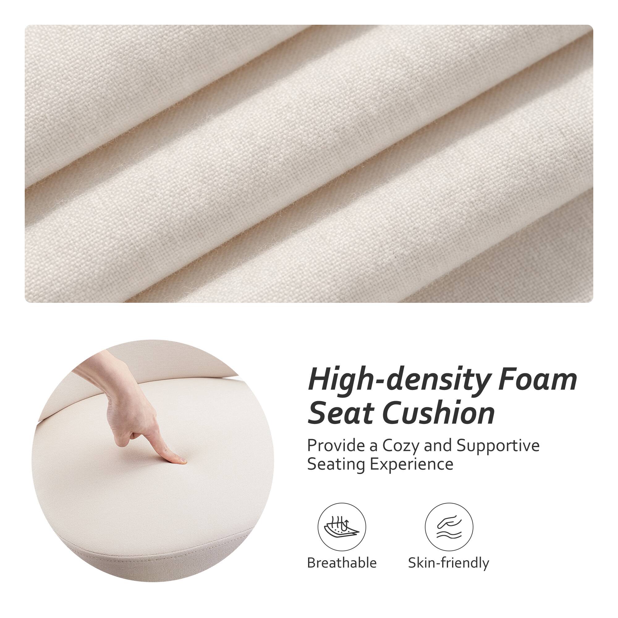 High-density Foam Seat Cushion  
Provide a Cozy and Supportive Seating Experience  
Breathable  
Skin-friendly