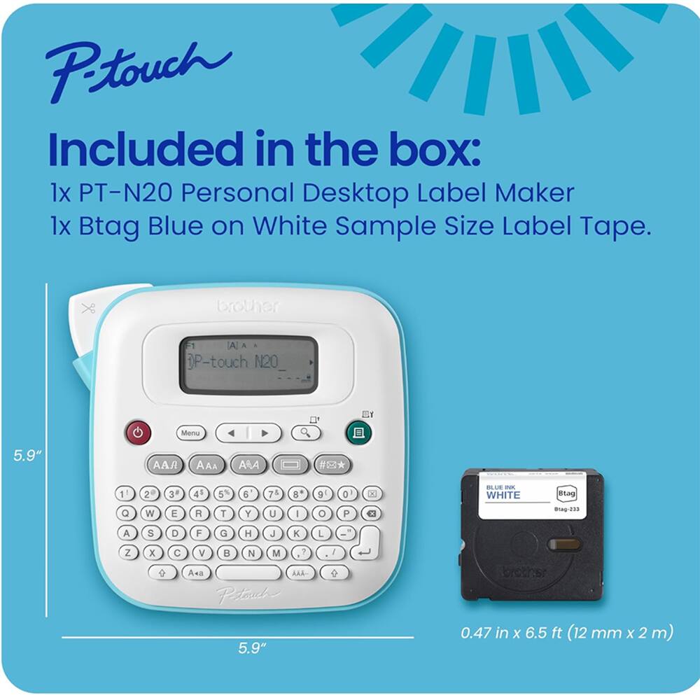 P-touch

Included in the box:
1x PT-N20 Personal Desktop Label Maker
1x Btag Blue on White Sample Size Label Tape.

P-touch N20

5.9" 0.47 in x 6.5 ft (12 mm x 2 m)