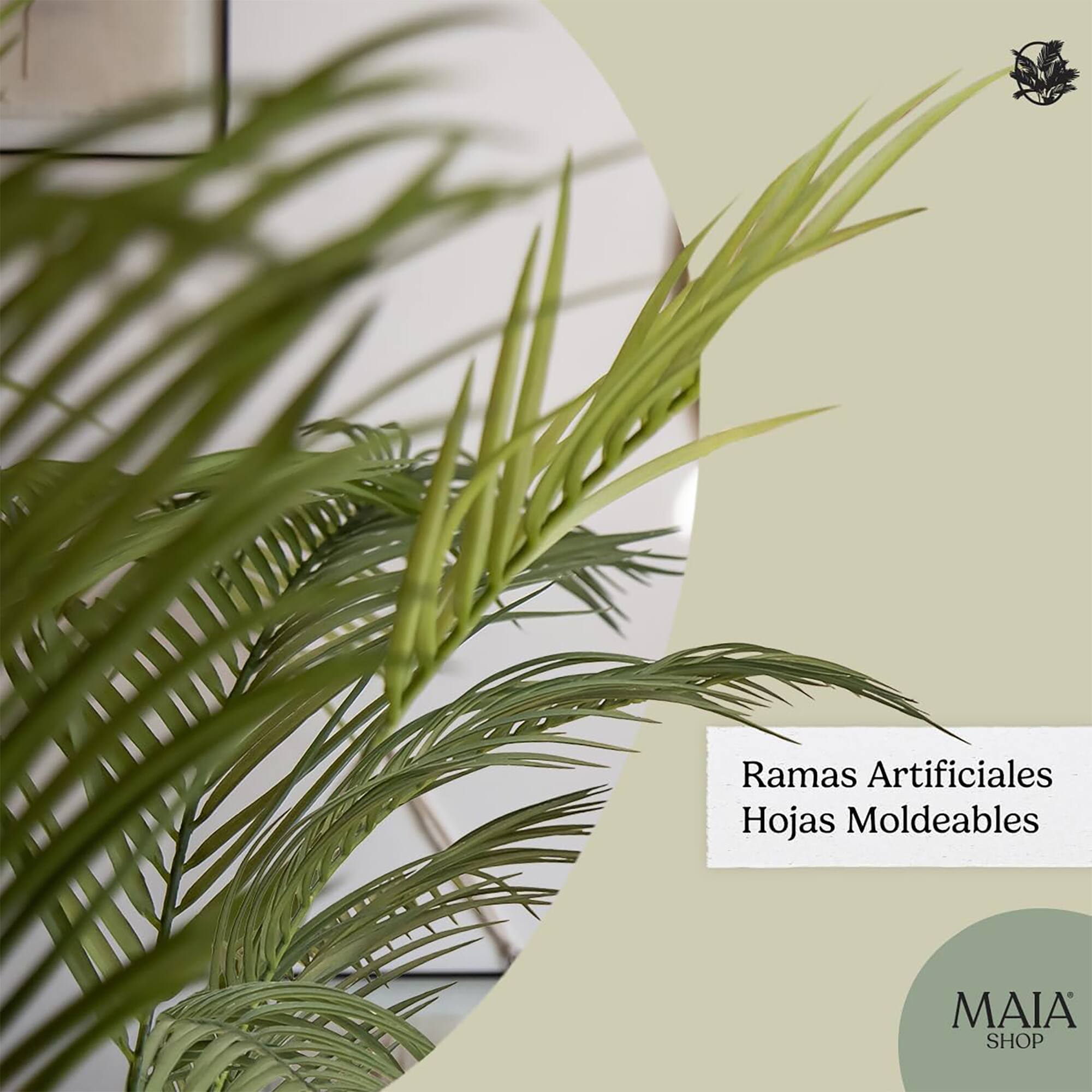Ramas Artificiales  
Hojas Moldables  

MAIA SHOP