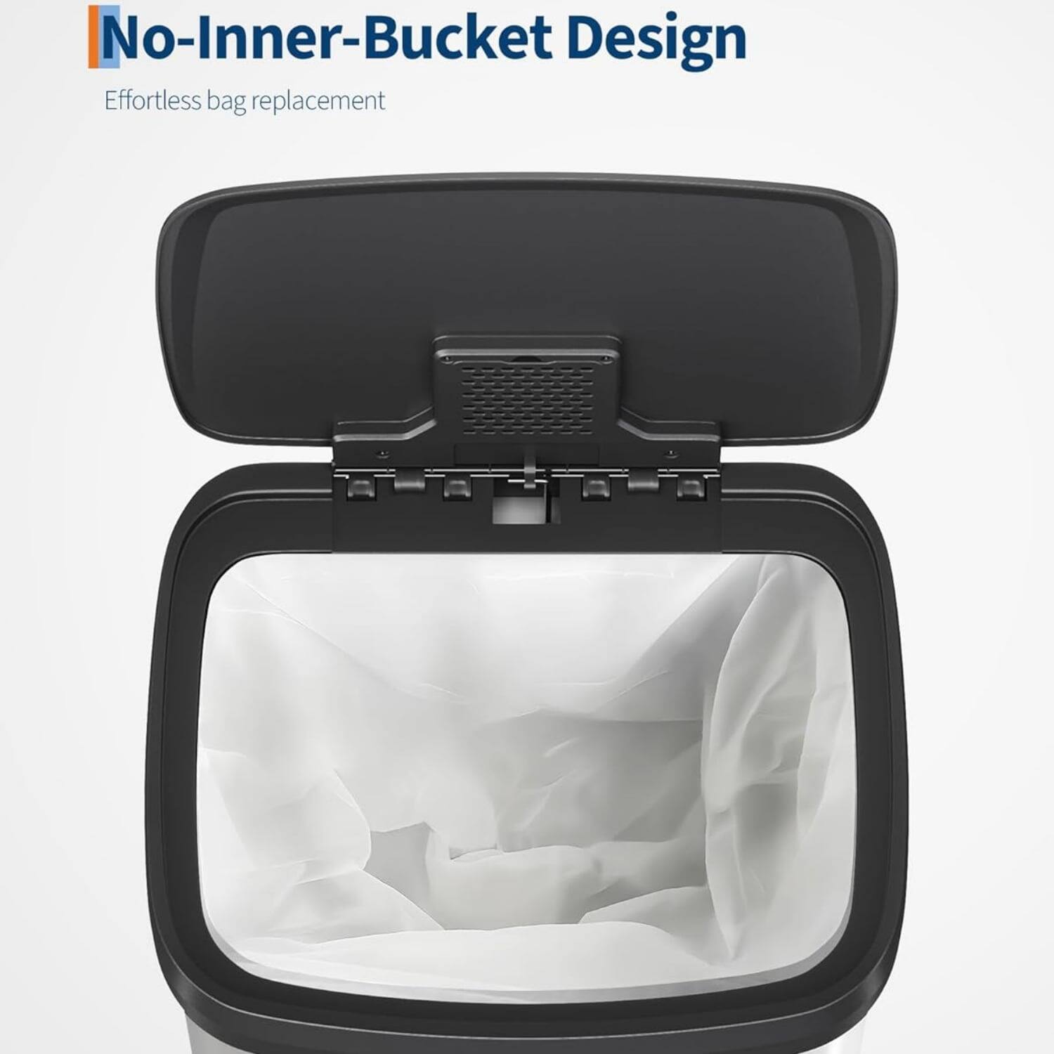 No-Inner-Bucket Design  
Effortless bag replacement