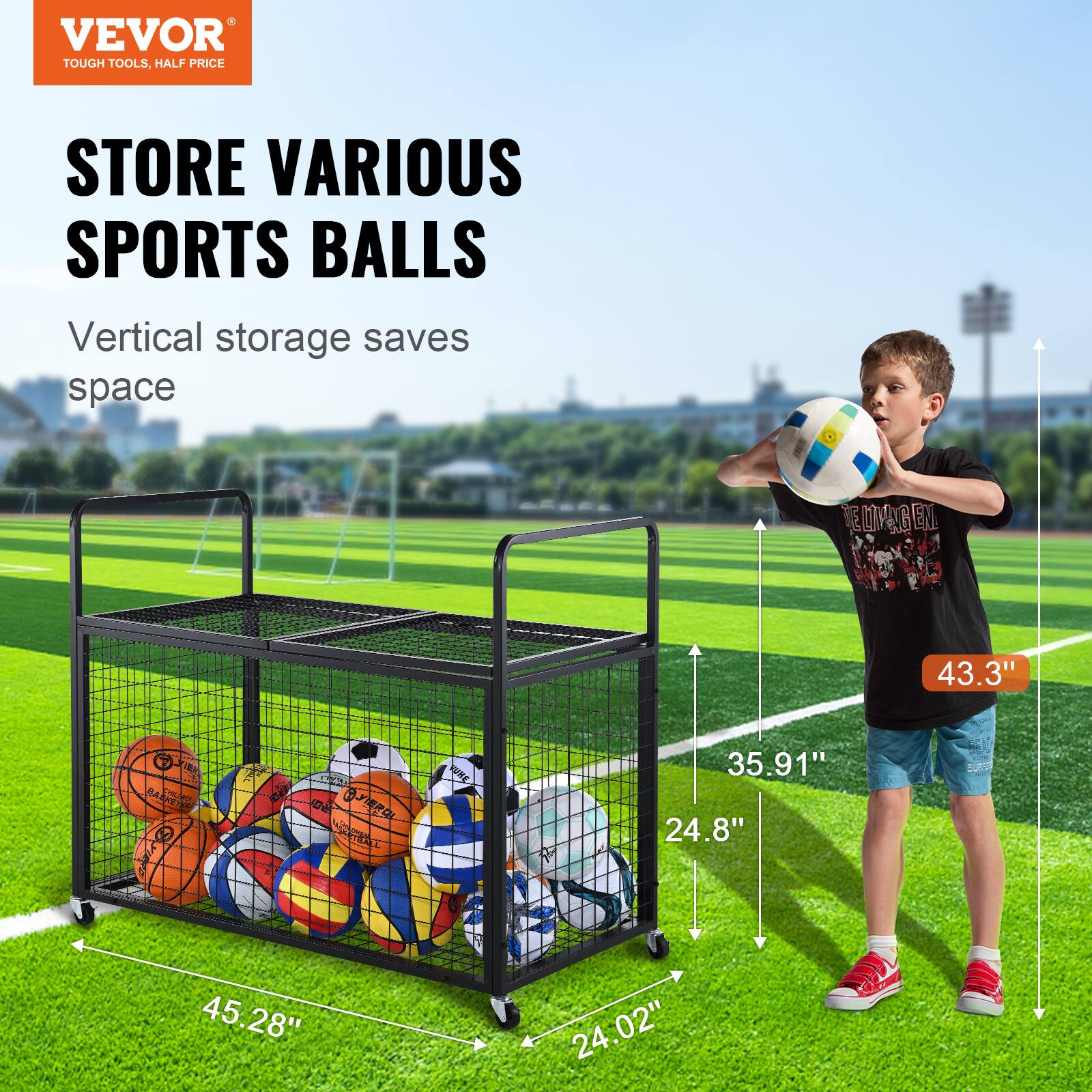 VEVOR TOUGH TOOLS, HALF PRICE STORE  
STORE VARIOUS SPORTS BALLS  
Vertical storage saves space  
ELOMAG ENO  
43.3" S  
35.91" 24.8" 45.28" 24.02"