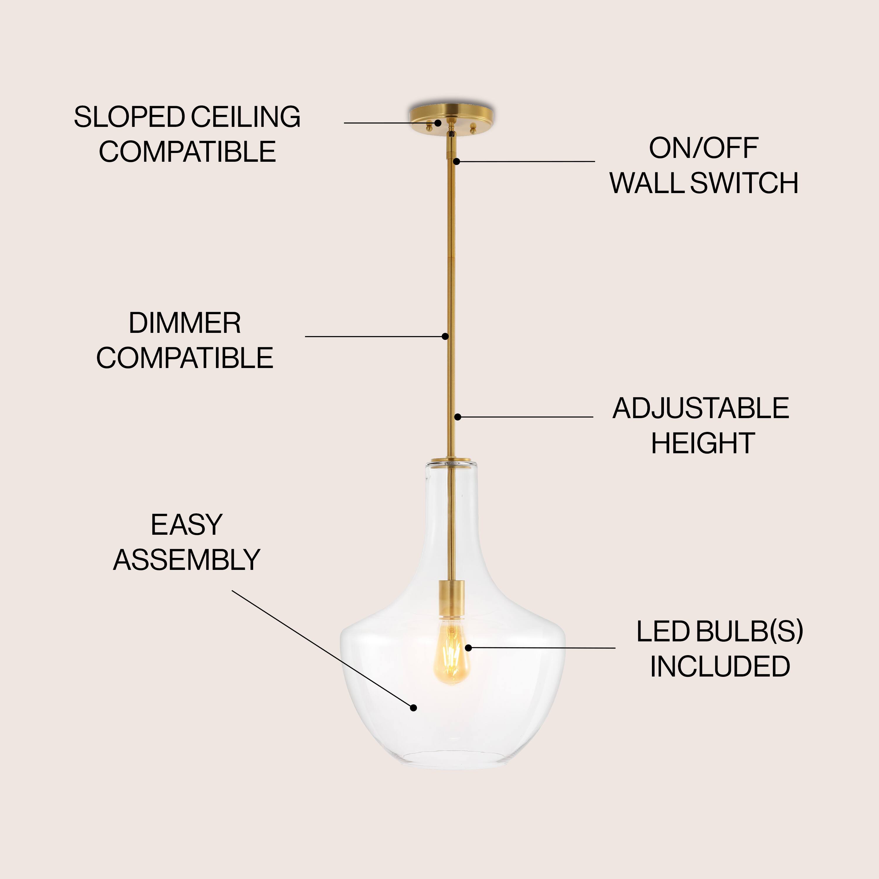 SLOPED CEILING COMPATIBLE  
ON/OFF WALL SWITCH  
DIMMER COMPATIBLE  
ADJUSTABLE HEIGHT  
EASY ASSEMBLY  
LED BULB(S) INCLUDED