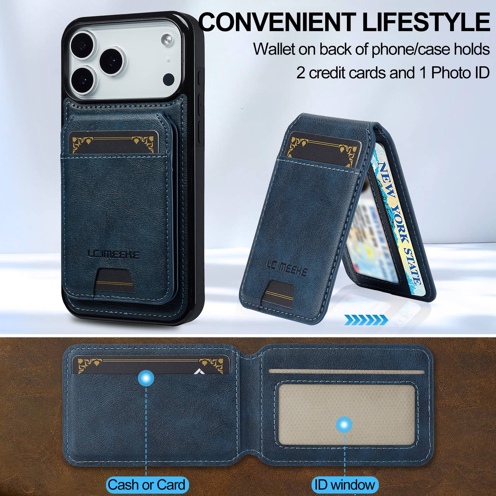 CONVENIENT LIFESTYLE  
Wallet on back of phone/case holds 2 credit cards and 1 Photo ID

LCIMEEKE

COMEEKE LE

YORK STATE

Cash or Card

ID window