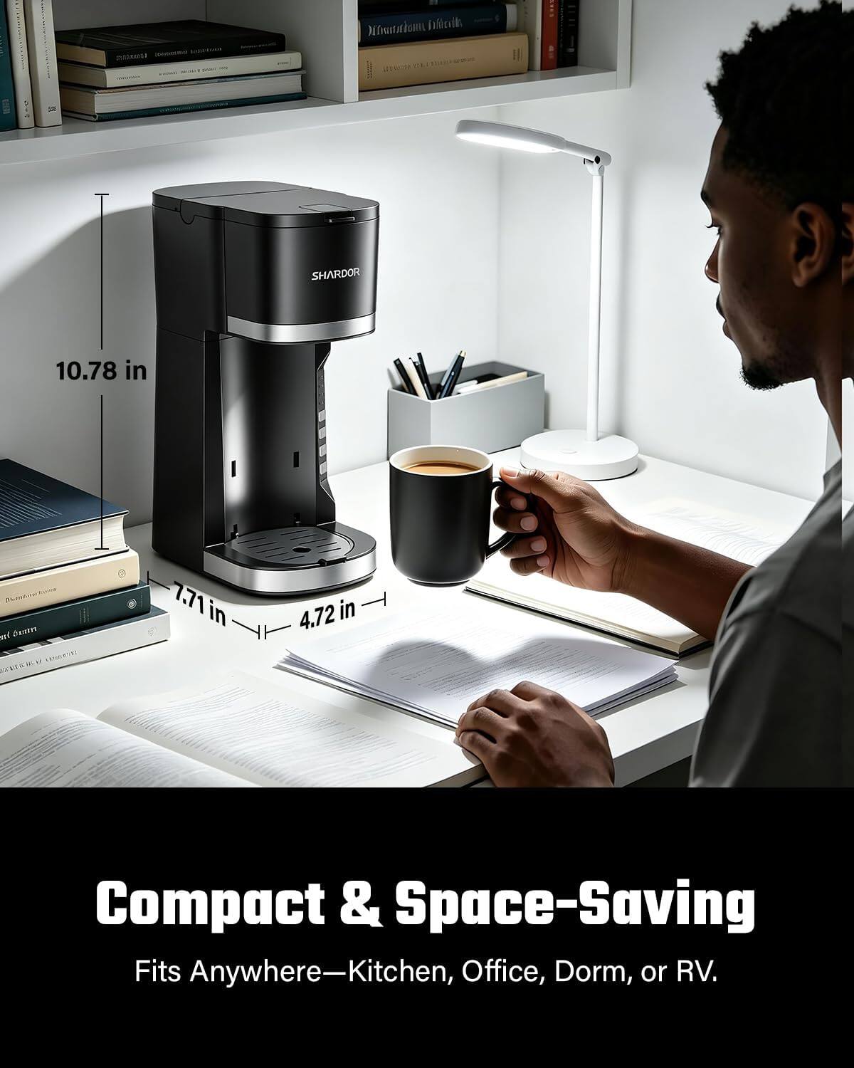 Distraction  
SHARDOR  
10.78 in  
sty Dentre LENDRATE? expliction  
7.71 in  
4.72 in  
Compact & Space-Saving  
Fits Anywhere—Kitchen, Office, Dorm, or RV.