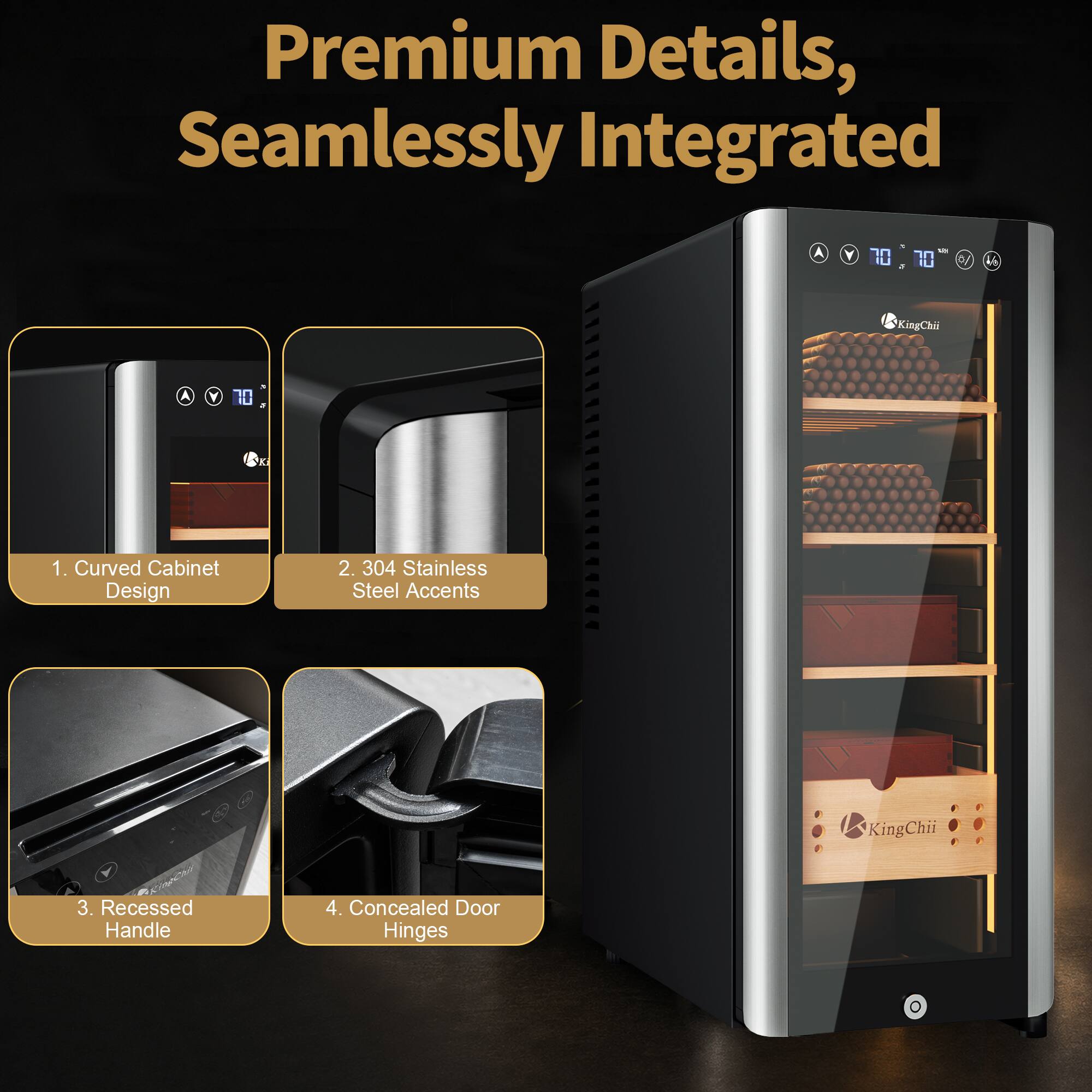 Premium Details, Seamlessly Integrated

1. Curved Cabinet Design
2. 304 Stainless Steel Accents
3. Recessed Handle
4. Concealed Door Hinges