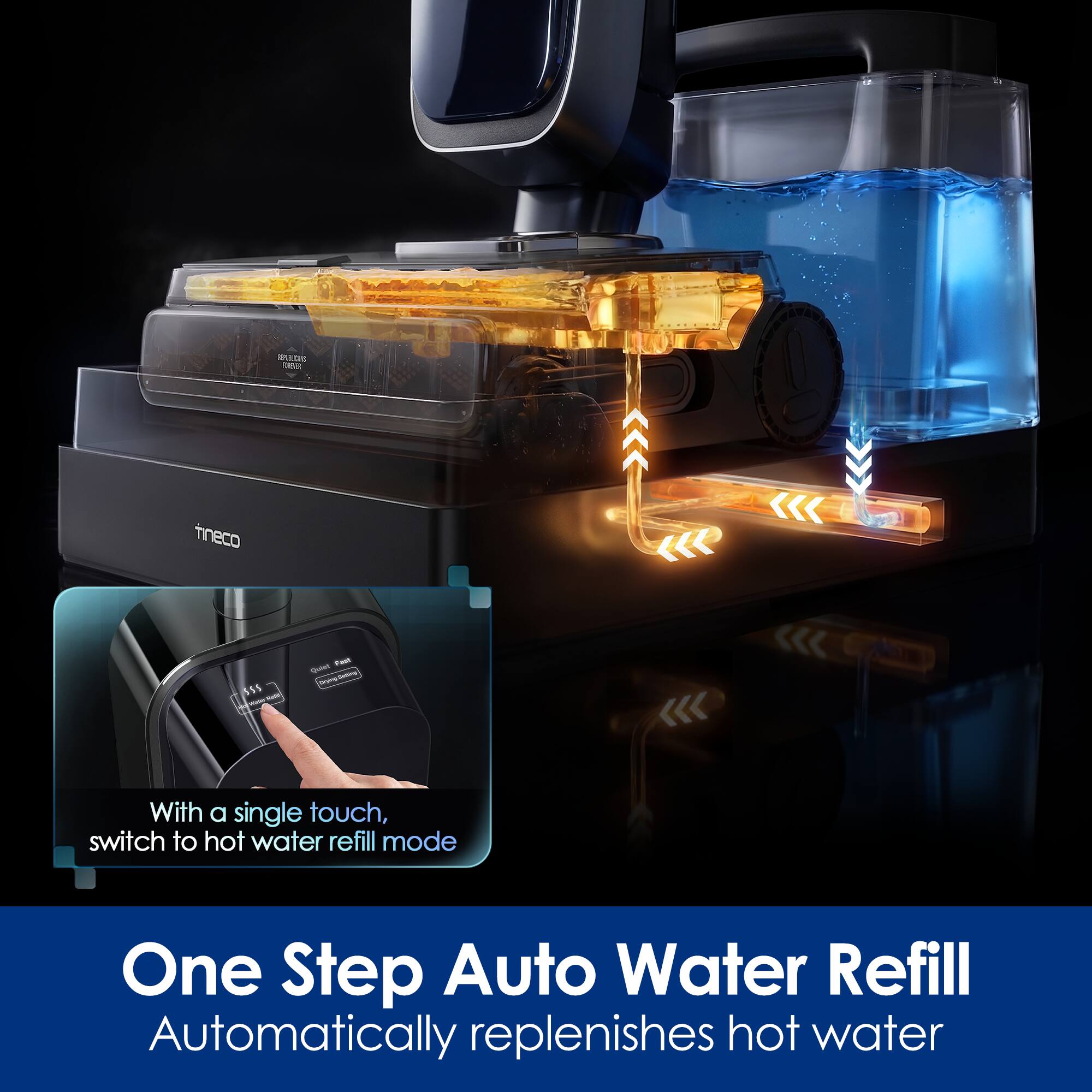 FOREAL  
tineco  
SSS - TITAMIN  
Fast Quick owning Diving  
With a single touch, switch to hot water refill mode  
One Step Auto Water Refill Automatically replenishes hot water