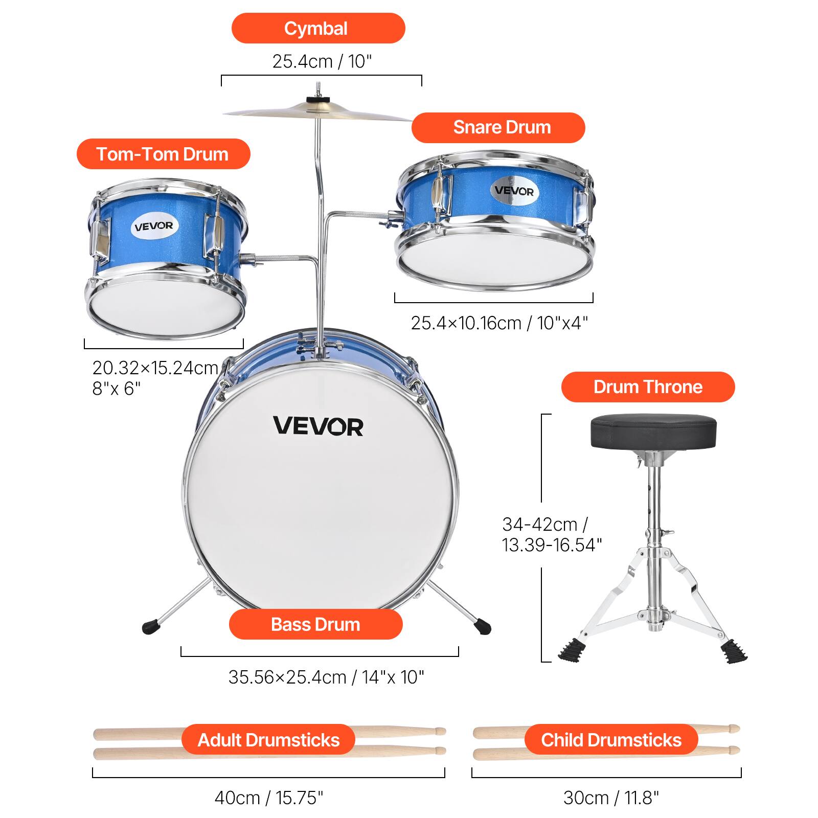 - Cymbal: 25.4cm / 10"
- Tom-Tom Drum: 20.32x15.24cm / 8"x 6"
- Snare Drum: 25.4x10.16cm / 10"x4"
- Bass Drum: 35.56x25.4cm / 14"x 10"
- Drum Throne: 34-42cm / 13.39-16.54"
- Adult Drumsticks: 40cm / 15.75"
- Child Drumsticks: 30cm / 11.8"