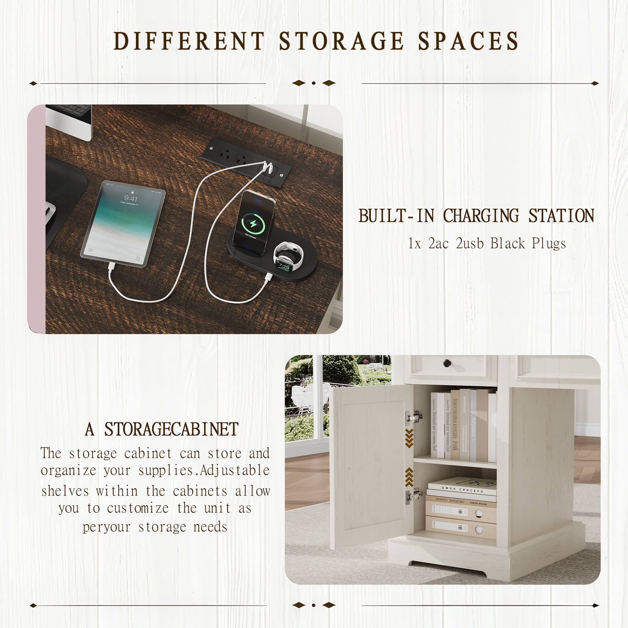 DIFFERENT STORAGE SPACES

BUILT-IN CHARGING STATION  
1x 2ac 2usb Black Plugs

A STORAGE CABINET  
The storage cabinet can store and organize your supplies. Adjustable shelves within the cabinets allow you to customize the unit as per your storage needs.