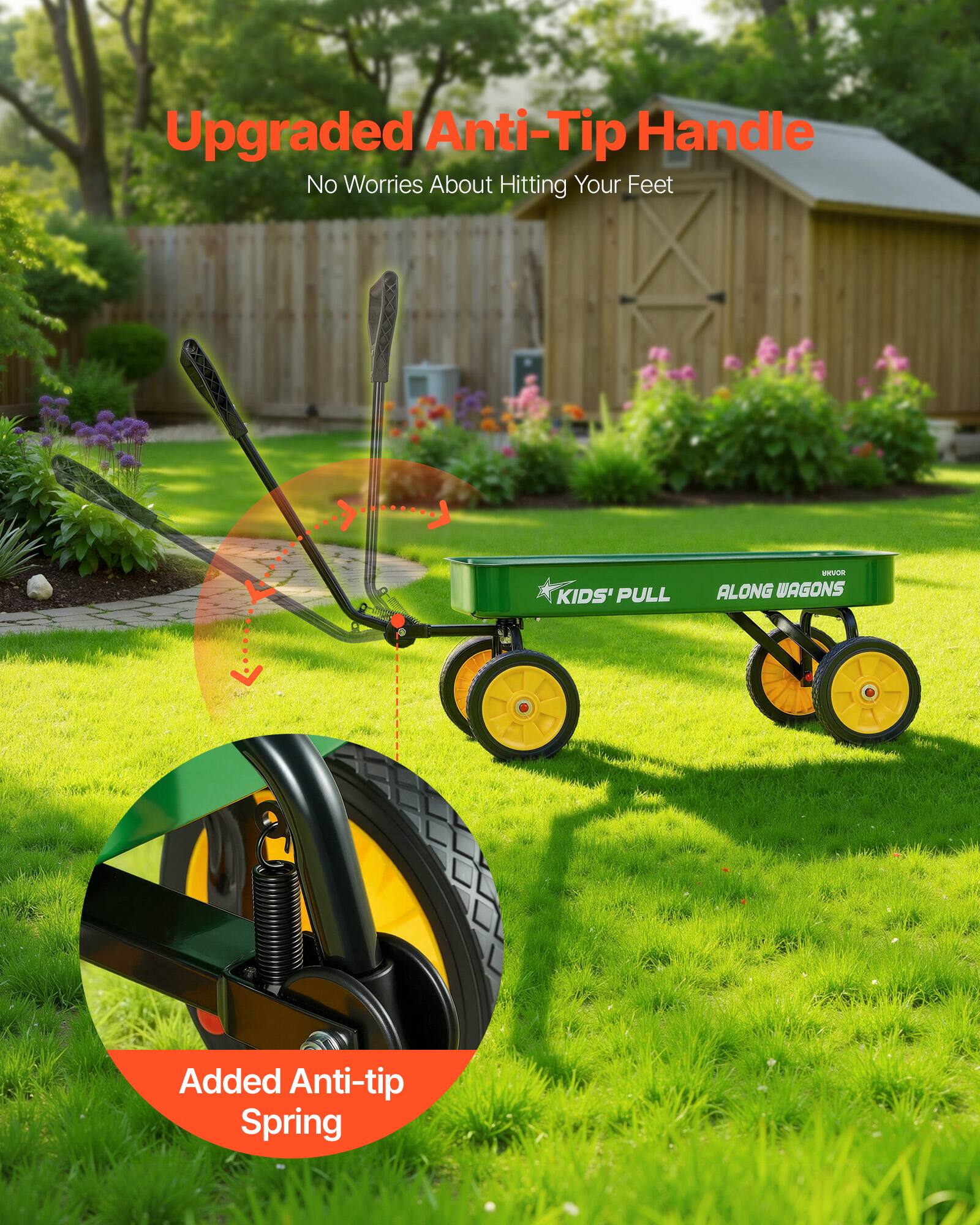 Upgraded Anti-Tip Handle  
No Worries About Hitting Your Feet  

KIDS' PULL-ALONG WAGONS  

Added Anti-tip Spring