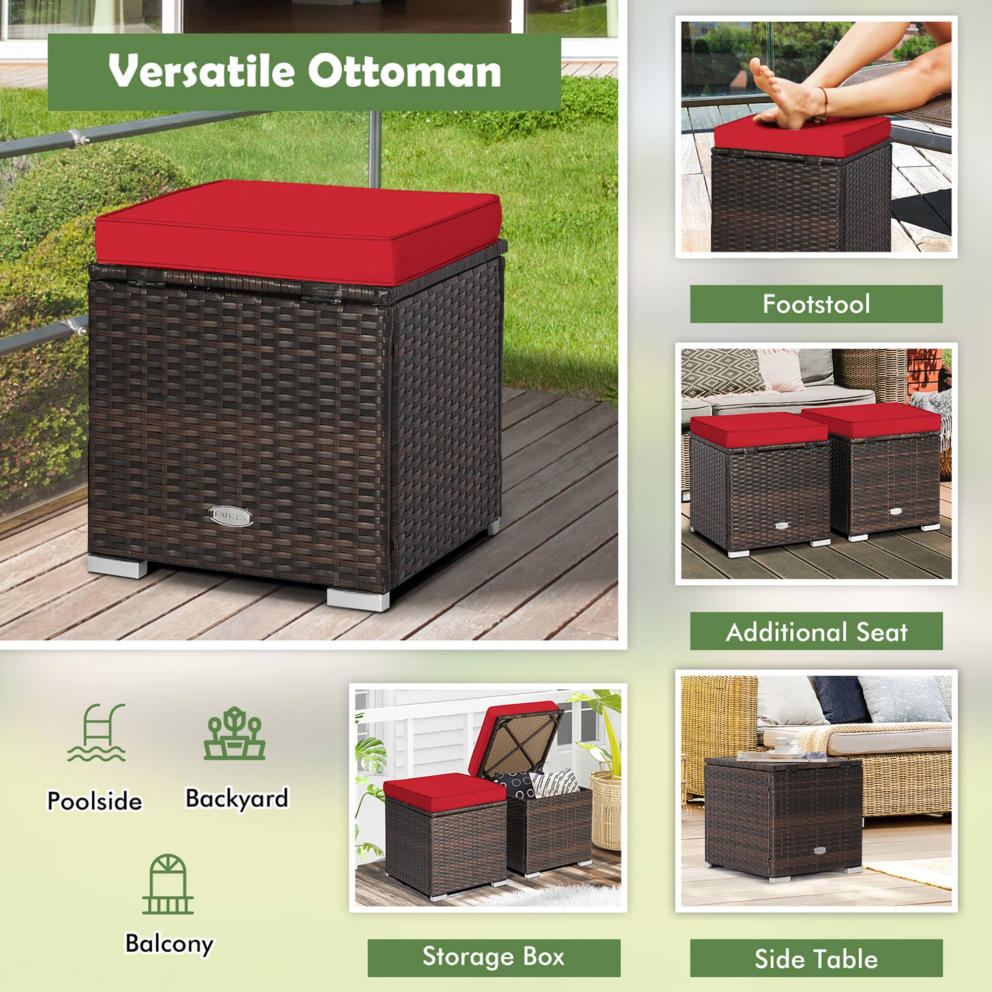 Versatile Ottoman

Footstool

Additional Seat

Storage Box

Side Table

Poolside

Backyard

Balcony