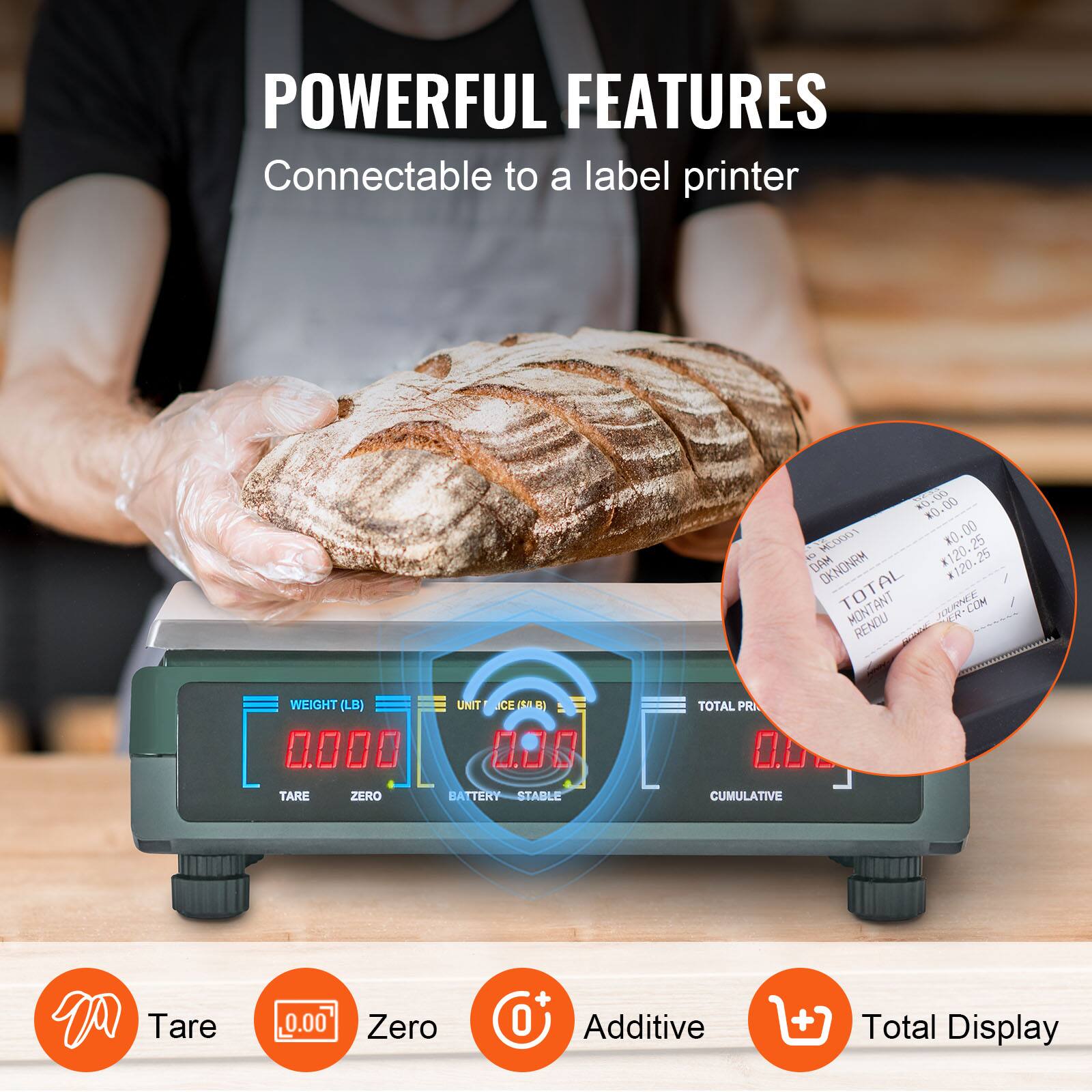 POWERFUL FEATURES  
Connectable to a label printer  

- Tare  
- Zero  
- Additive  
- Total Display  

WEIGHT (LB)  
0.000  

UNIT  
0.00  

BATTERY  
STABLE  

TOTAL PR  
0.00  

CUMULATIVE  

TARE  
ZERO  

TOTAL MONTANT  
RENDU  

$0.00  
$0.00  
$120.25  

DAM OKNONRM  
*120-25  

IOUHNEE COM  
2N