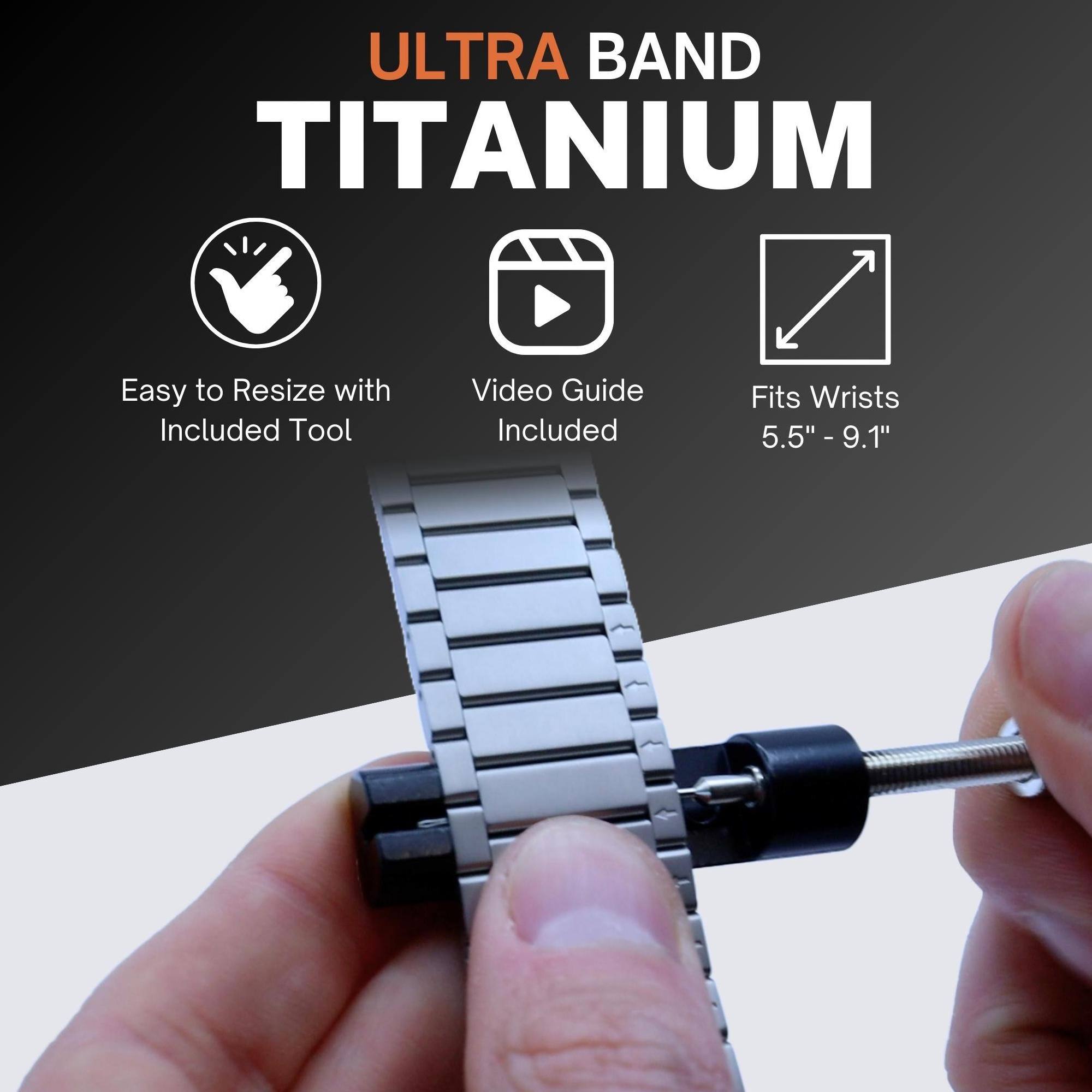 ULTRA BAND TITANIUM

- Easy to Resize with Included Tool
- Video Guide Included
- Fits Wrists 5.5" - 9.1"