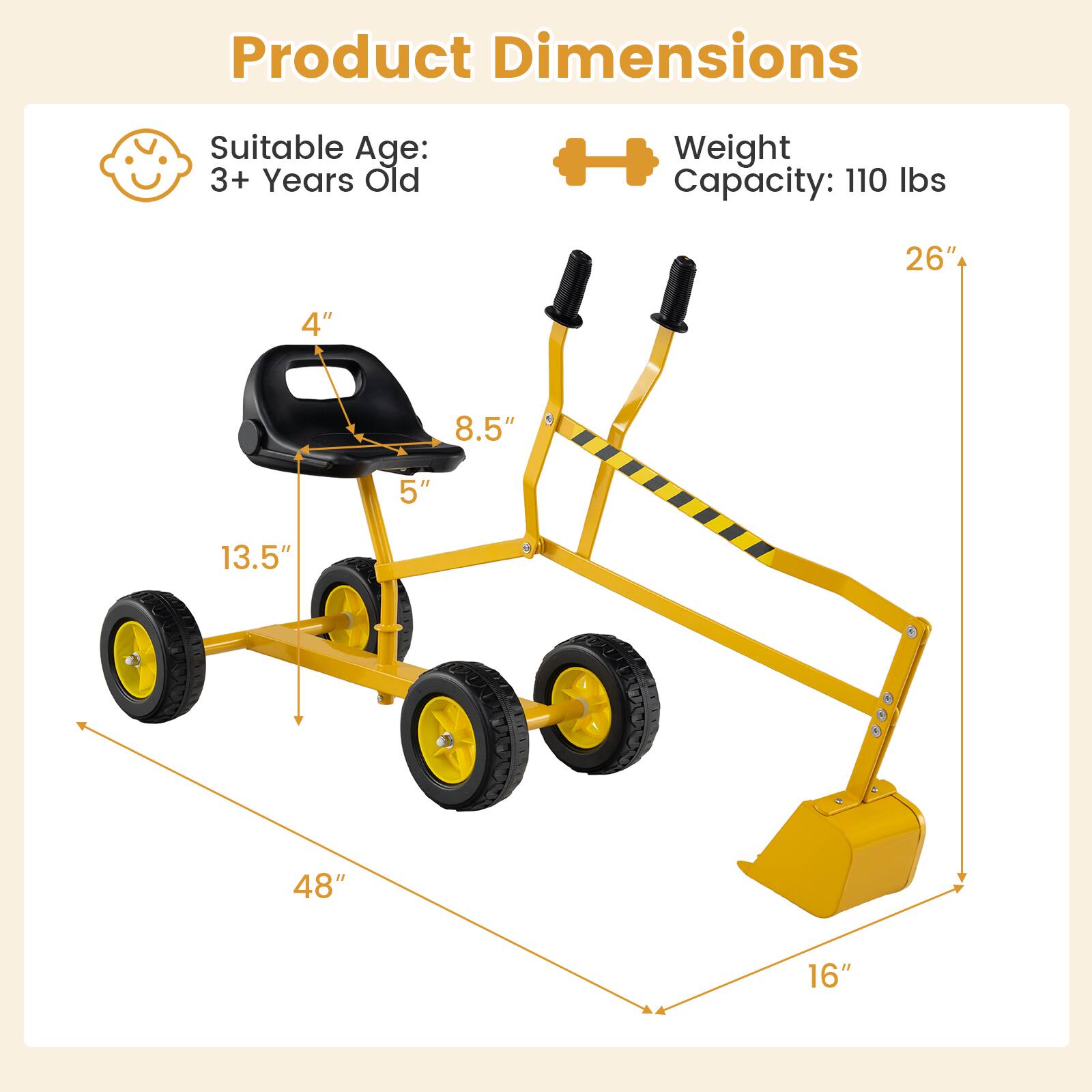 Product Dimensions

Suitable Age: 3+ Years Old

Weight Capacity: 110 lbs

- Height: 26"
- Width: 48"
- Depth: 16"
- Seat Height: 5"
- Seat Width: 8.5"
- Seat Depth: 4"
- Wheel Diameter: 13.5"