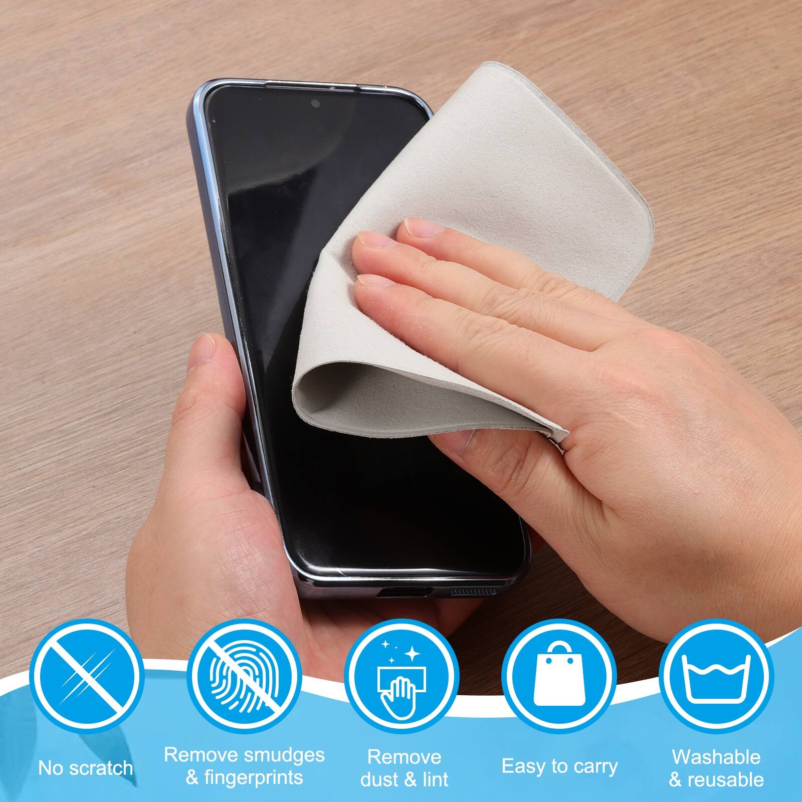 - No scratch
- Remove smudges & fingerprints
- Remove dust & lint
- Easy to carry
- Washable & reusable