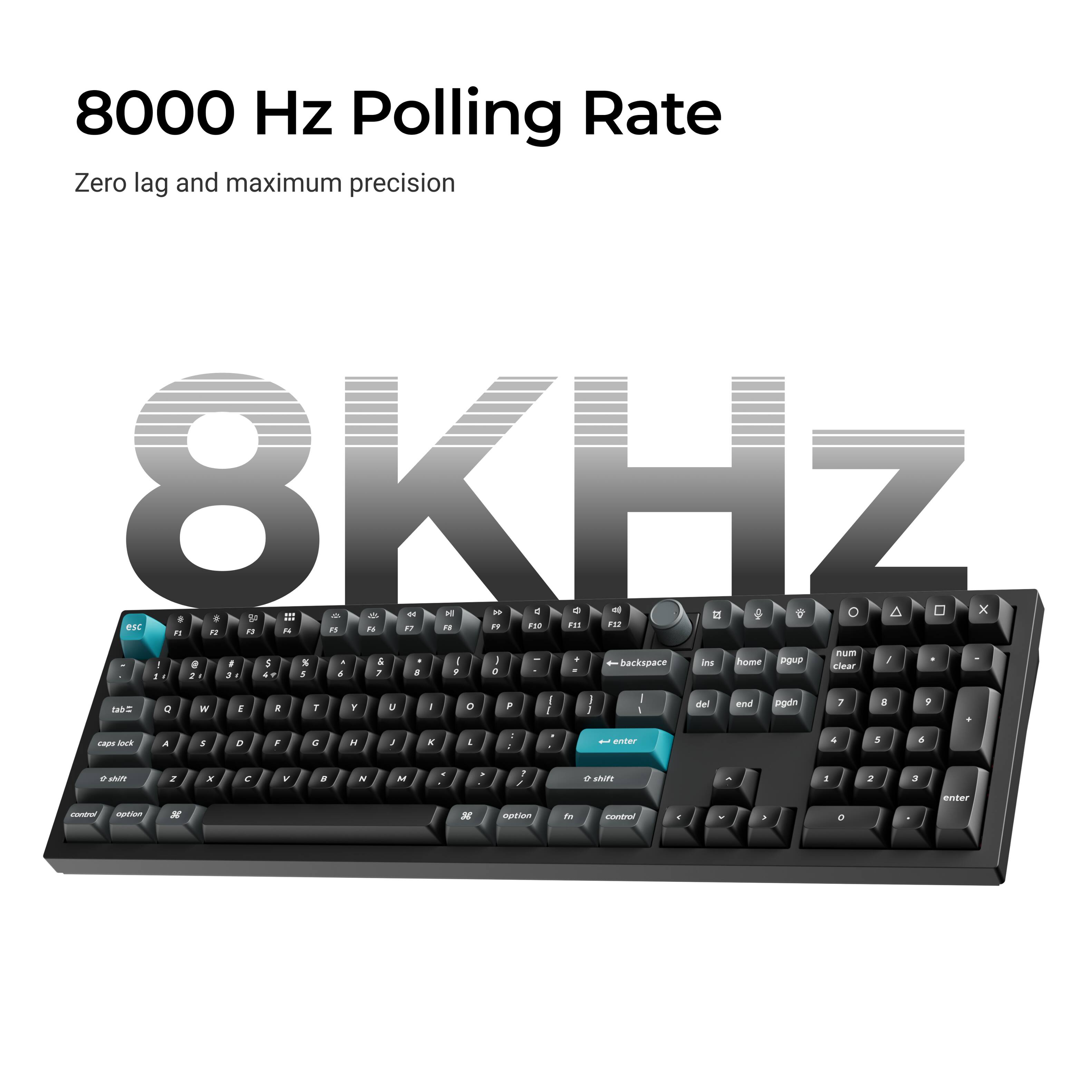 8000 Hz Polling Rate  
Zero lag and maximum precision  

8KHz