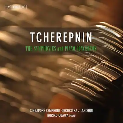 TCHEREPNIN
THE SYMPHONIES and PIANO CONCERTOS
SINGAPORE SYMPHONY ORCHESTRA / LAN SHUI
NORIKO OGAWA PIANO
