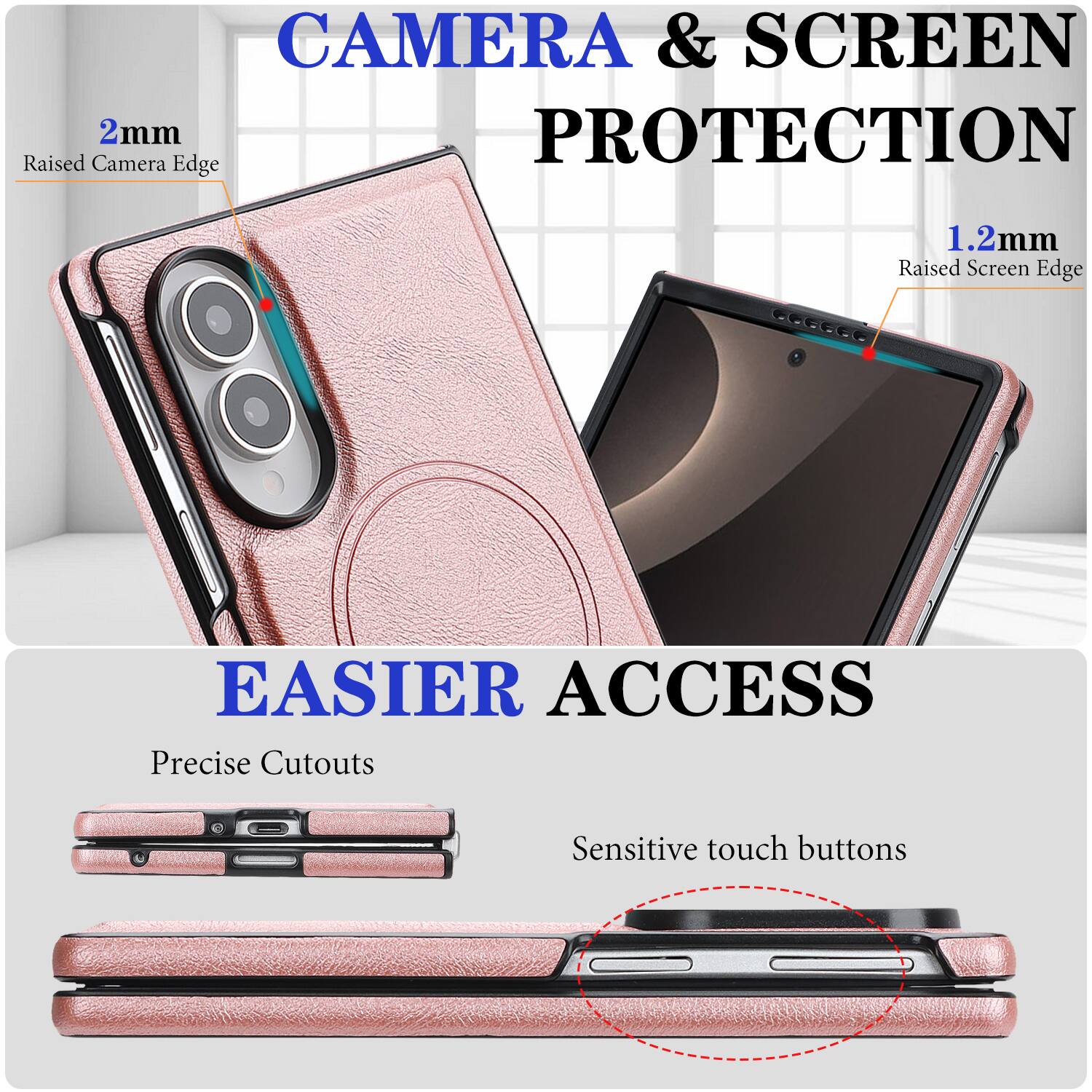 CAMERA & SCREEN PROTECTION  
2mm Raised Camera Edge  
1.2mm Raised Screen Edge  

EASIER ACCESS  
Precise Cutouts  
Sensitive touch buttons